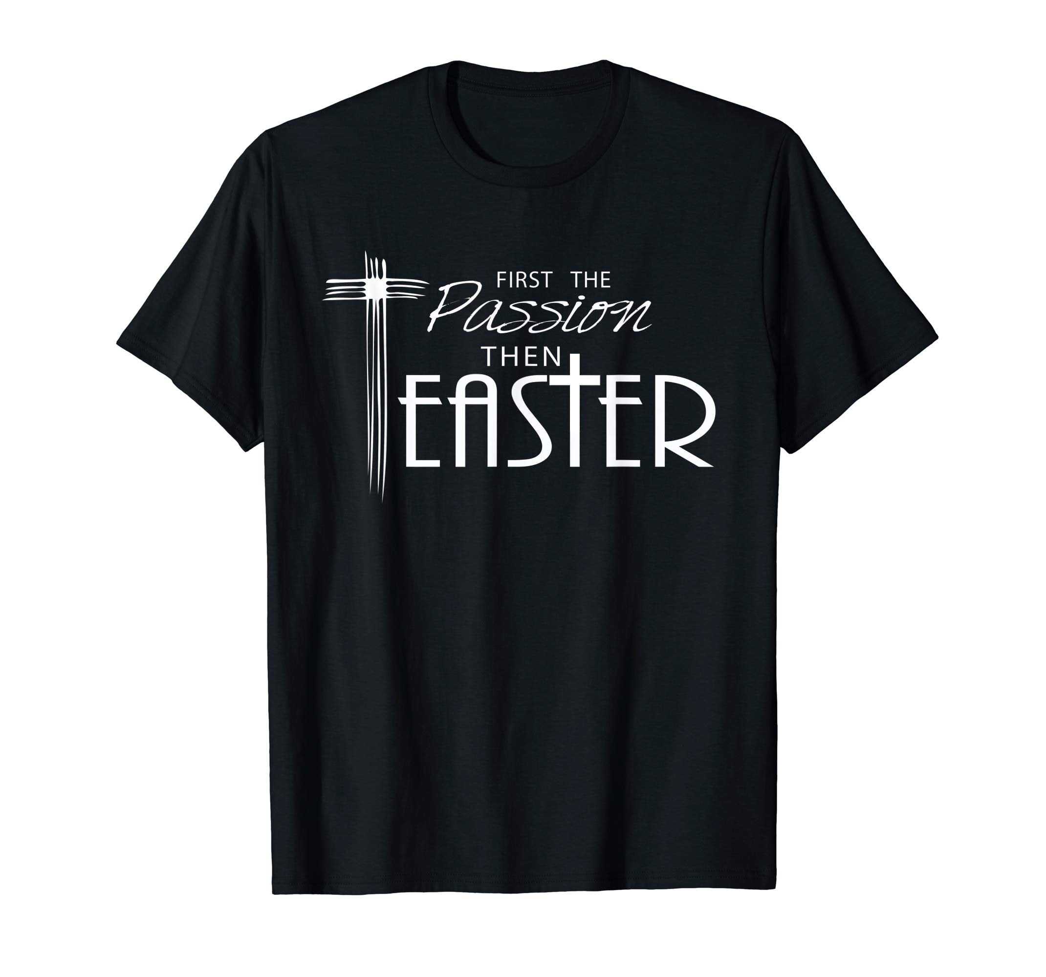 Pastor Quote Shirt for Lent- First the Passion then Easter