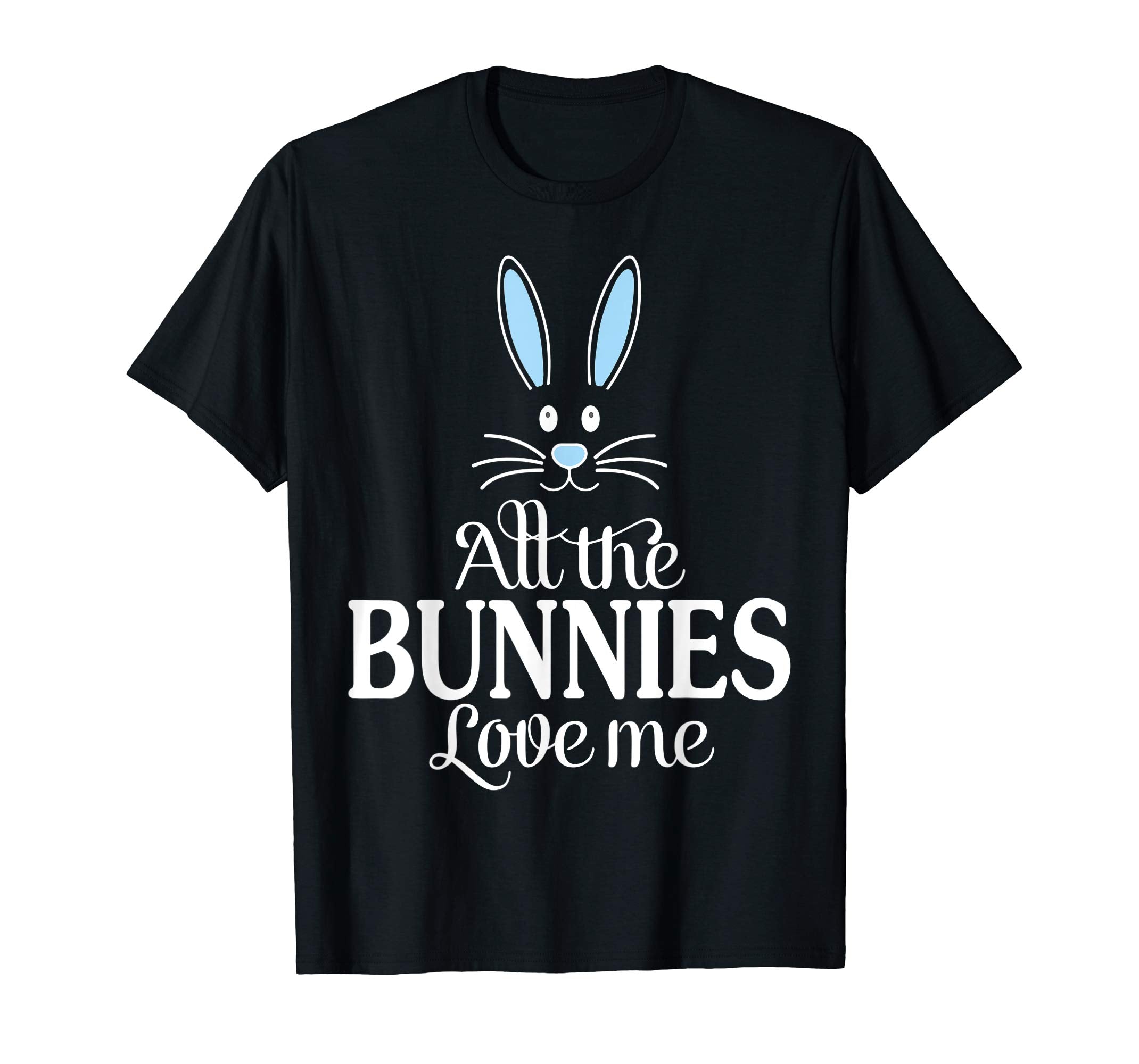 Blue Bunny Ear All The Bunnies Love Me Happy Easter Shirt