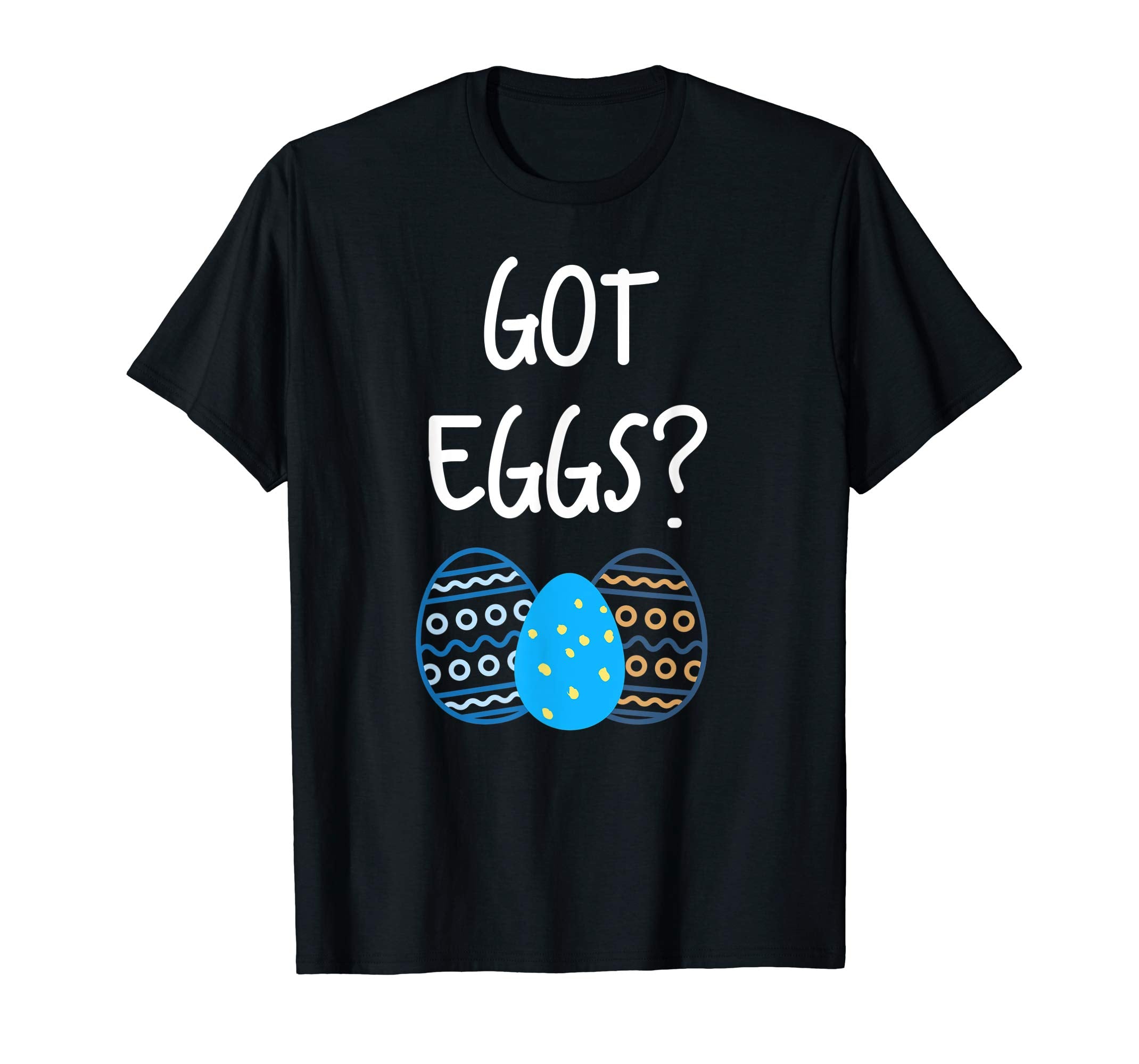 Got Eggs? Easter Bunny Eggs T-shirt
