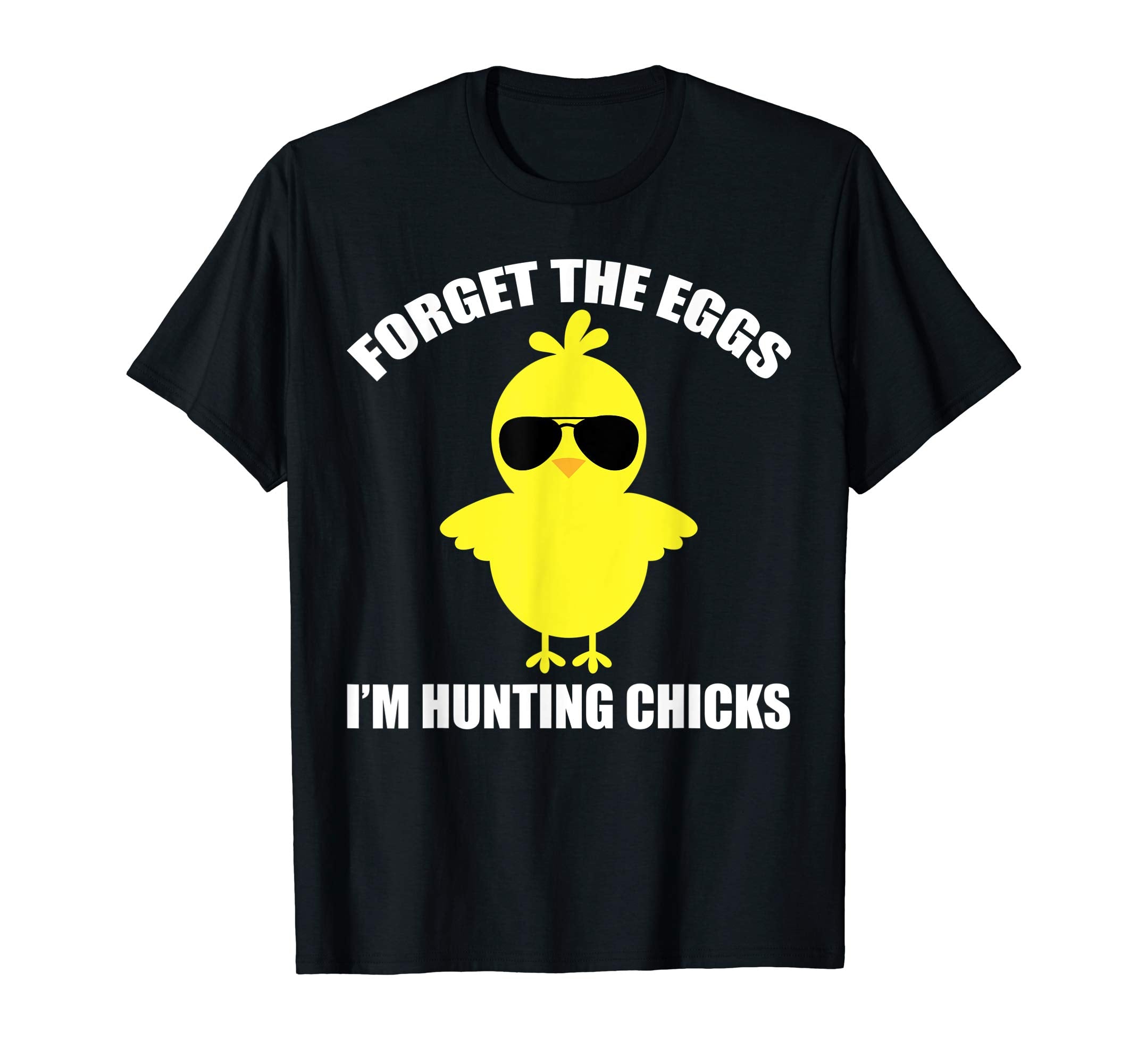 Forget The Eggs I'm Hunting Chicks Funny Easter T-Shirt