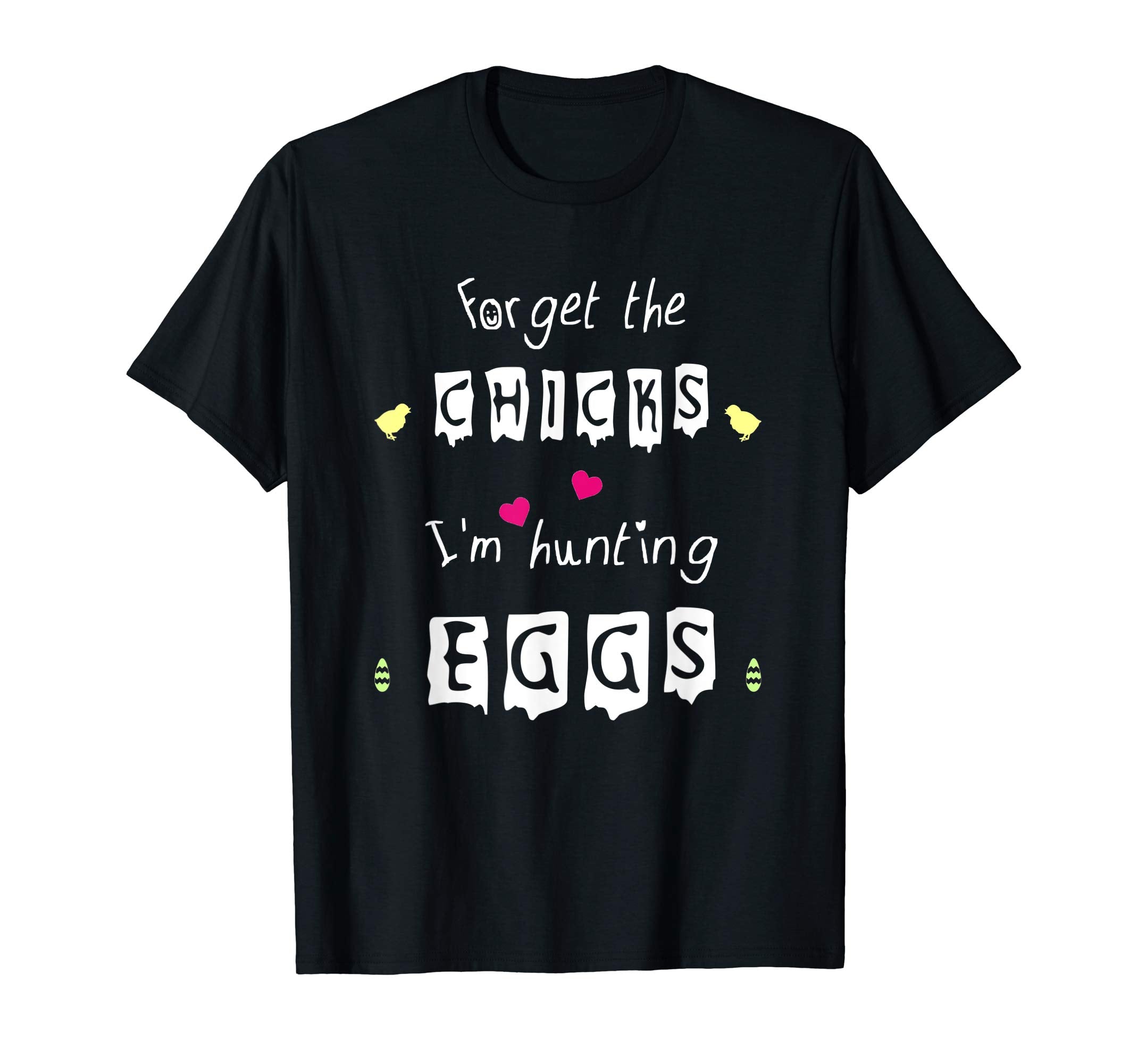 Funny Easter T-Shirt Forget The Chicks I'm Hunting Eggs Tee