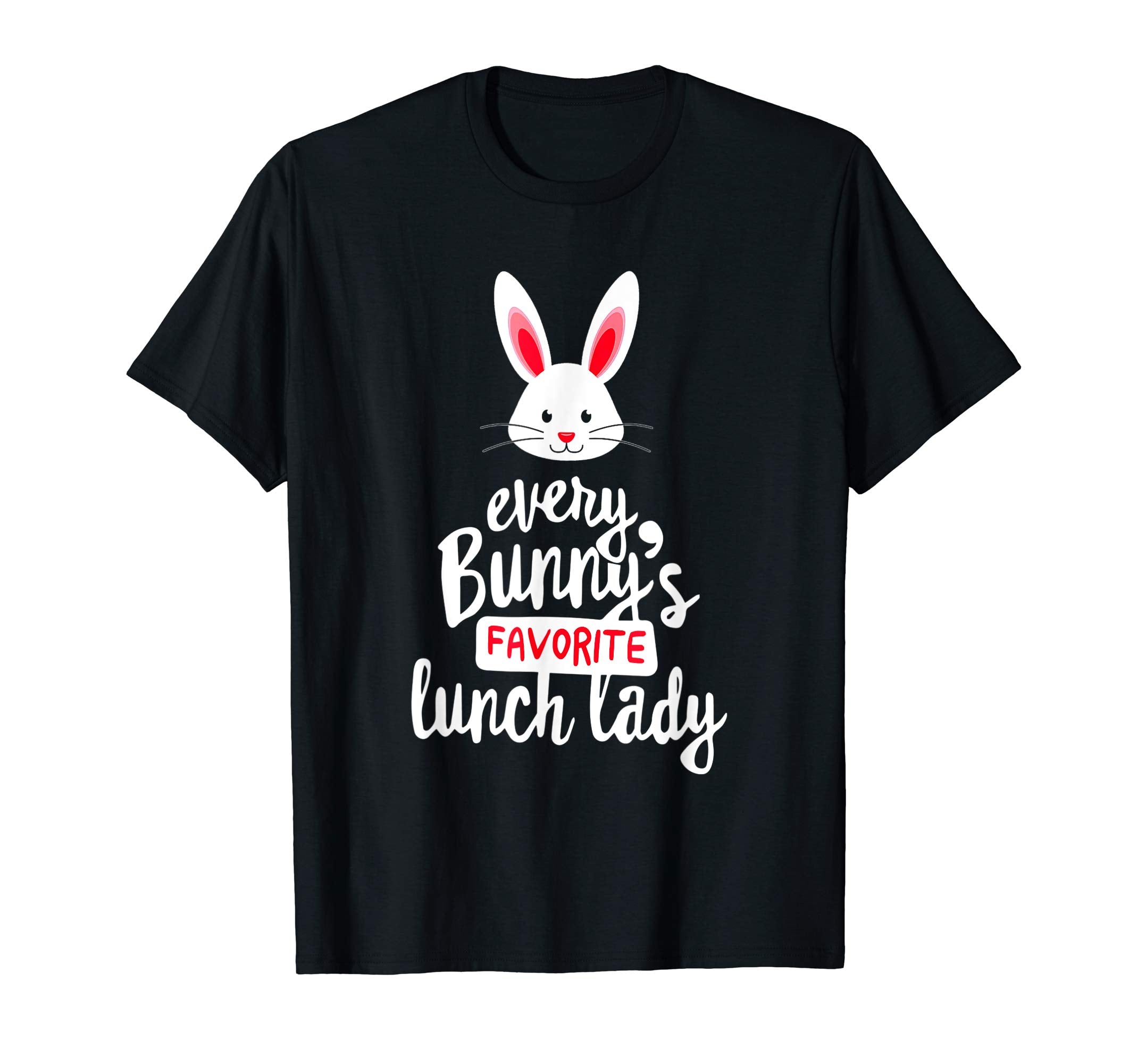 Teacher Easter Gift Shirt, Every Bunny Favorite Lunch Lady