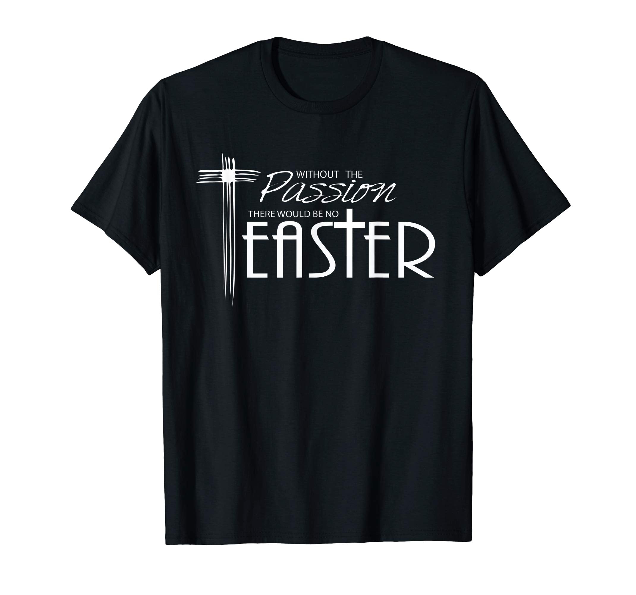Lenten Gifts and Shirts- Without the Passion, Be No Easter