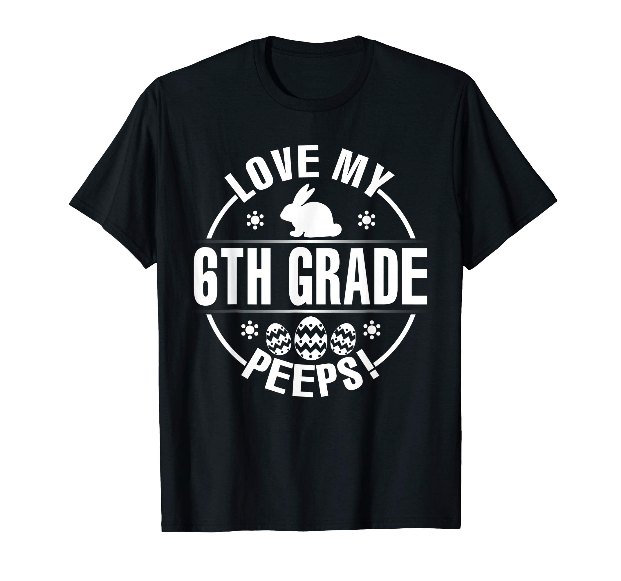 Bunny &amp; Easter Eggs Love My 6TH Grade Peeps Happy Day Shirt