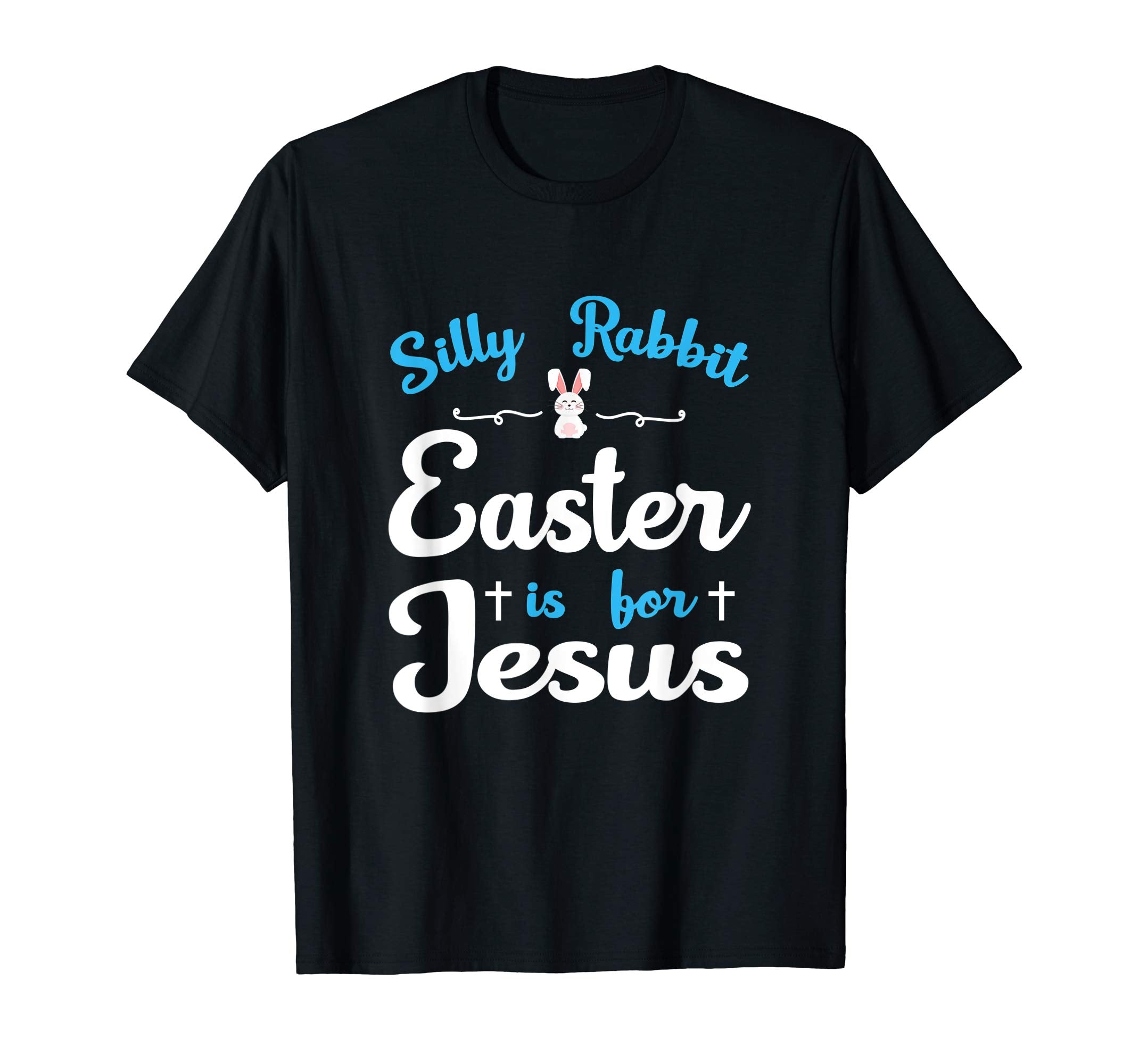 Silly Rabbit Easter Is For Jesus Tshirt