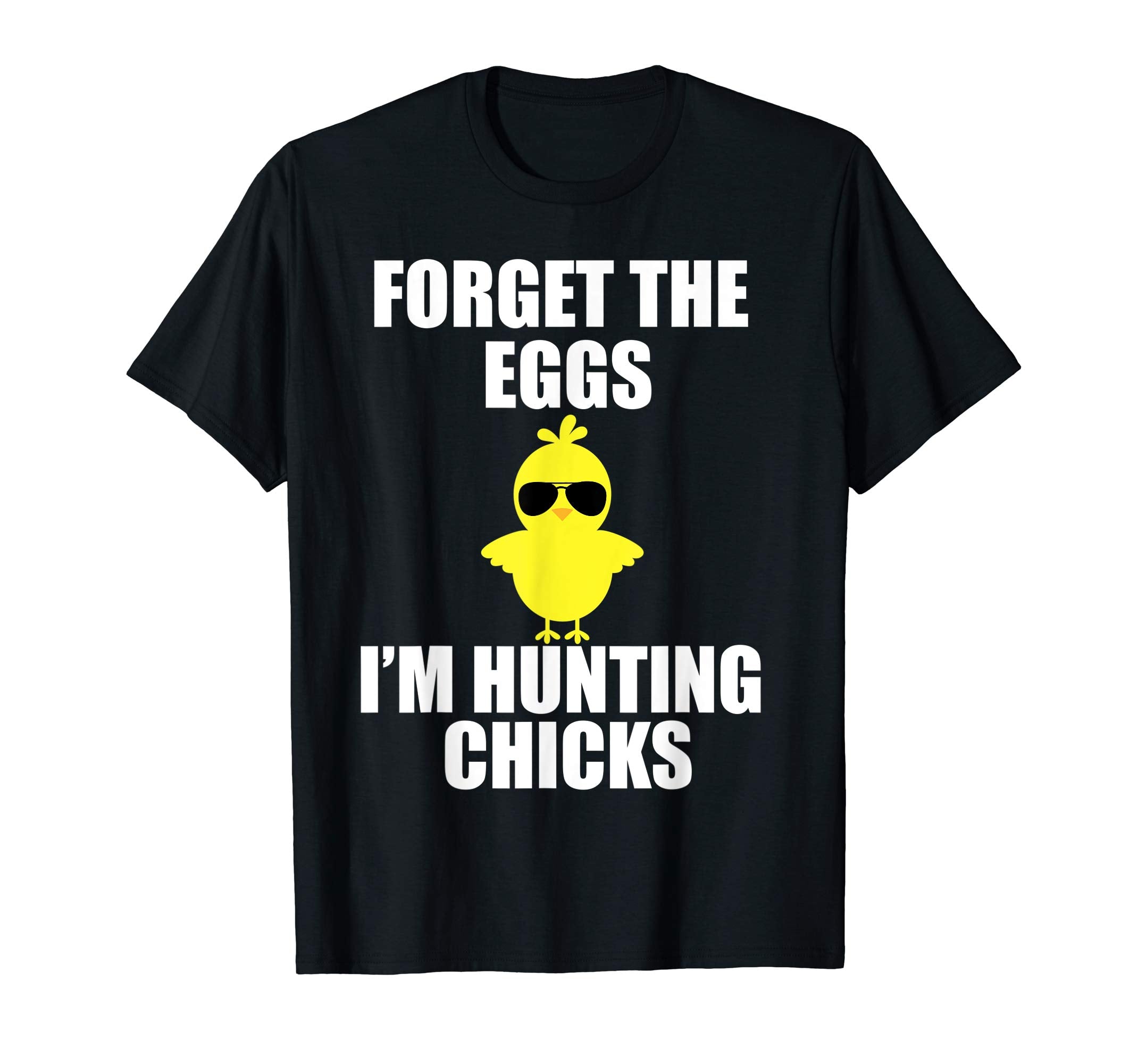 Forget The Eggs I'm Hunting Chicks T-Shirt Funny Easter