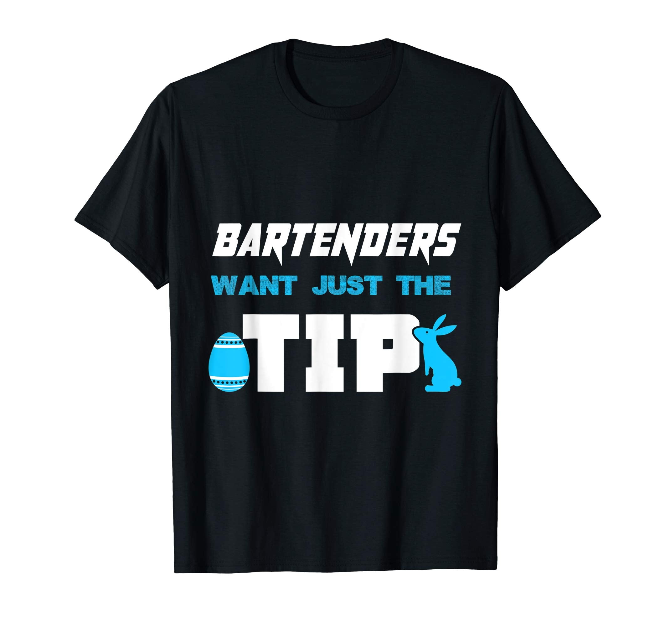 Bartender Want Just The Tip Easter Bartenders T-Shirt Gifts