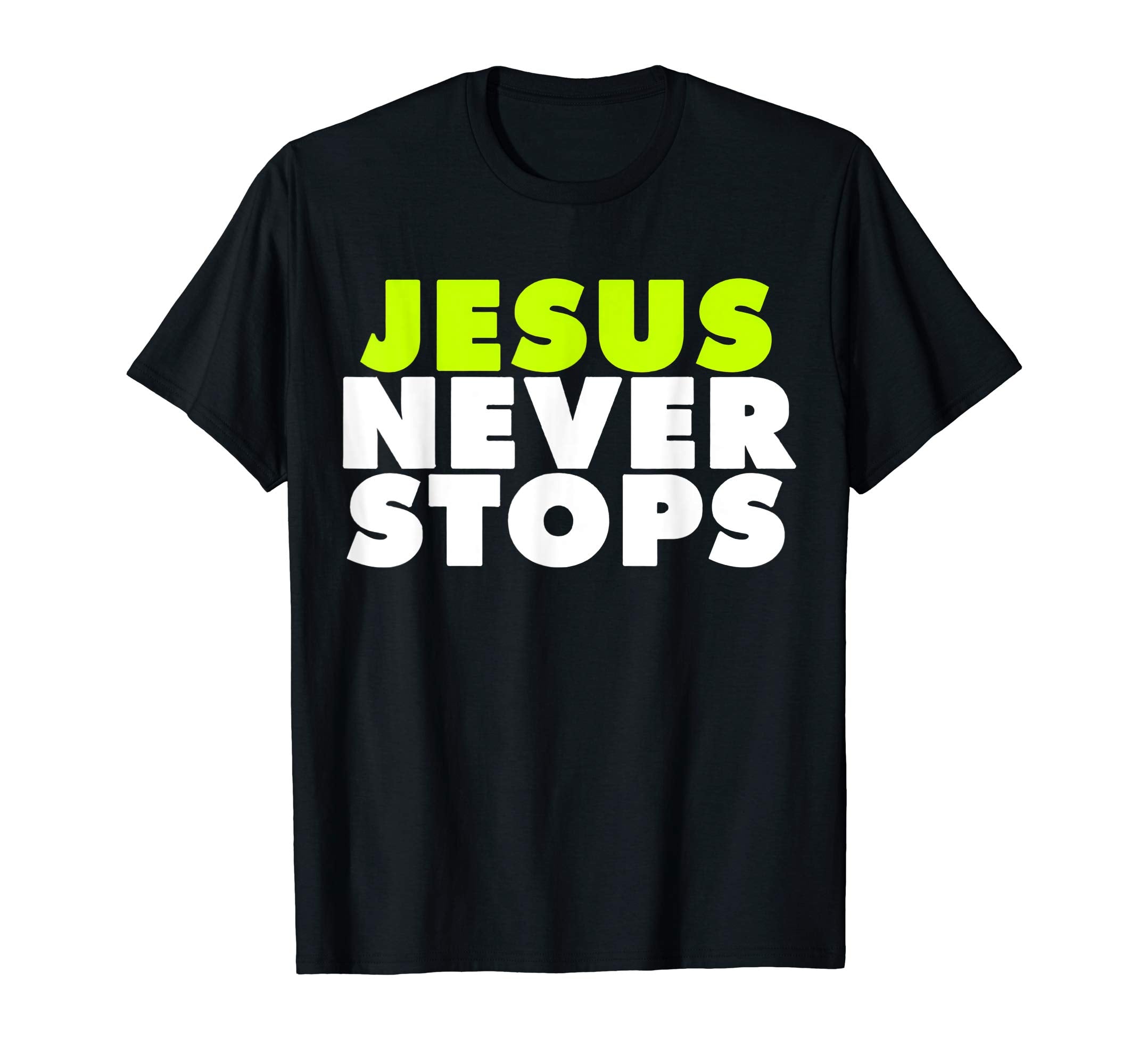 Jesus Never Stops Christian T-Shirt Religion Easter