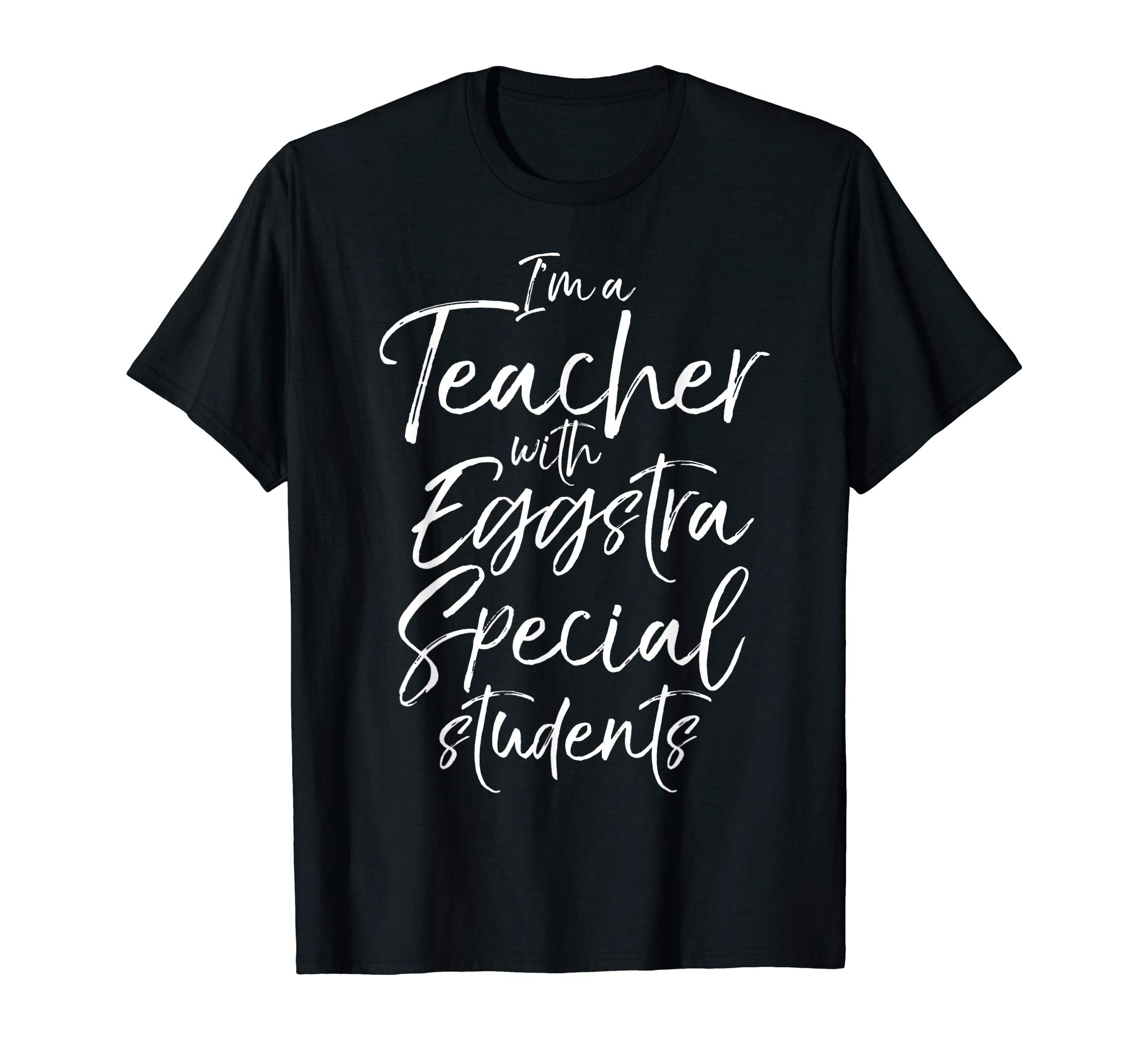 I'm a Teacher with Eggstra Special Students Shirt Easter Tee