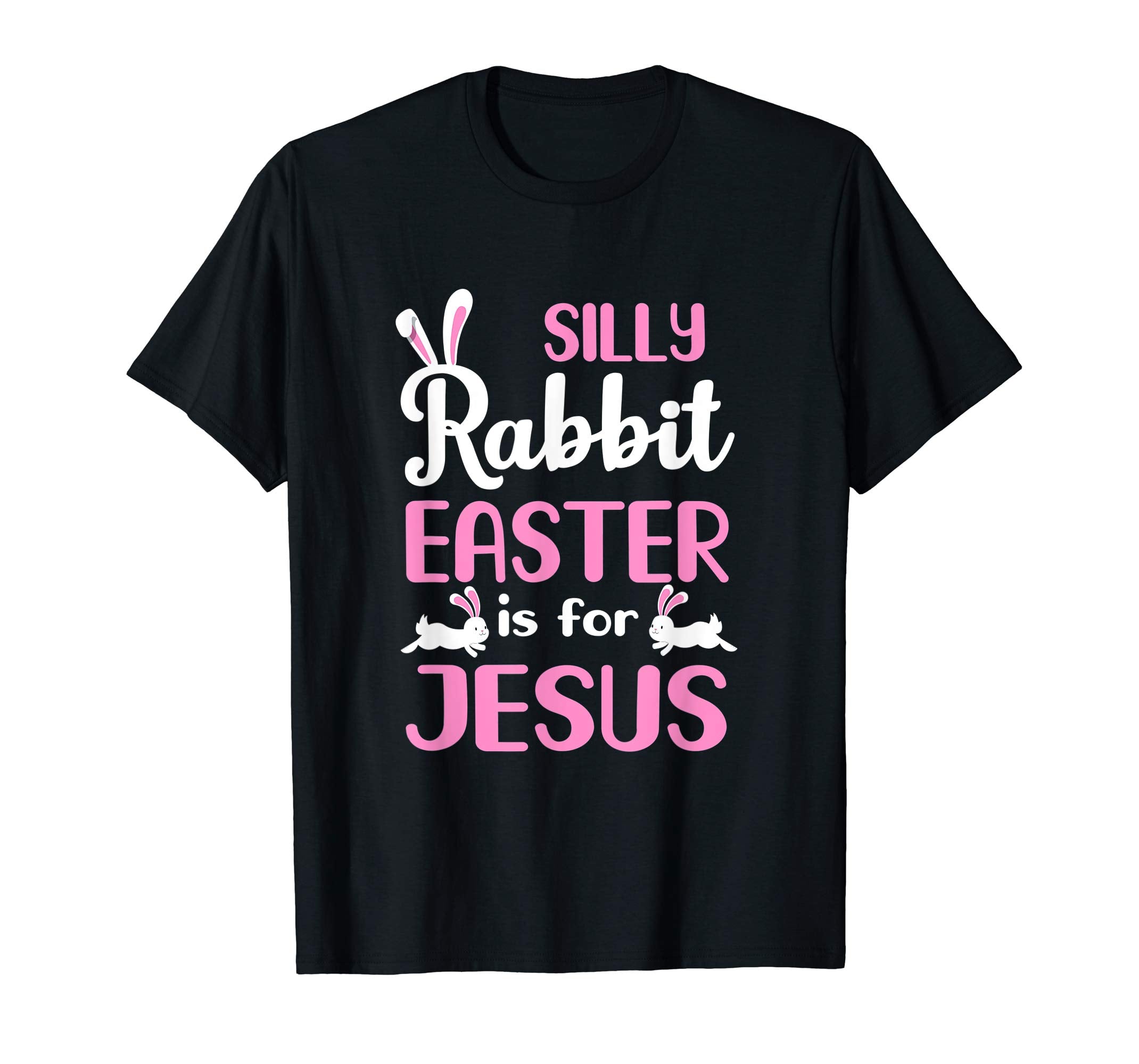 Silly Rabbit Easter Is For Jesus T-Shirt