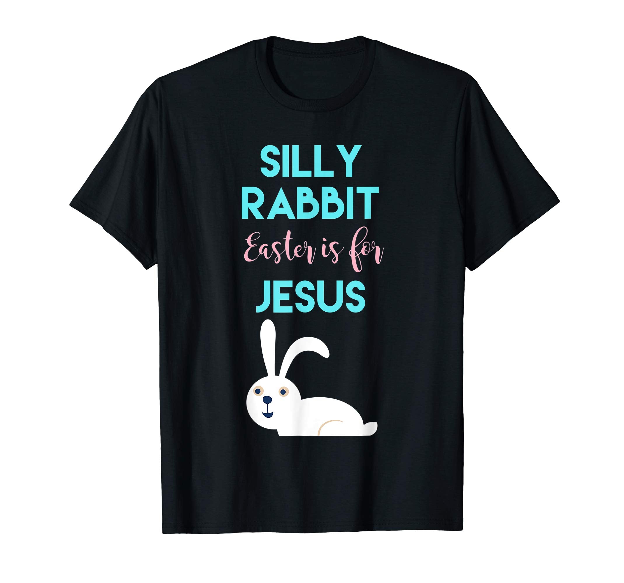 Silly Rabbit, Easter is for Jesus T-Shirt