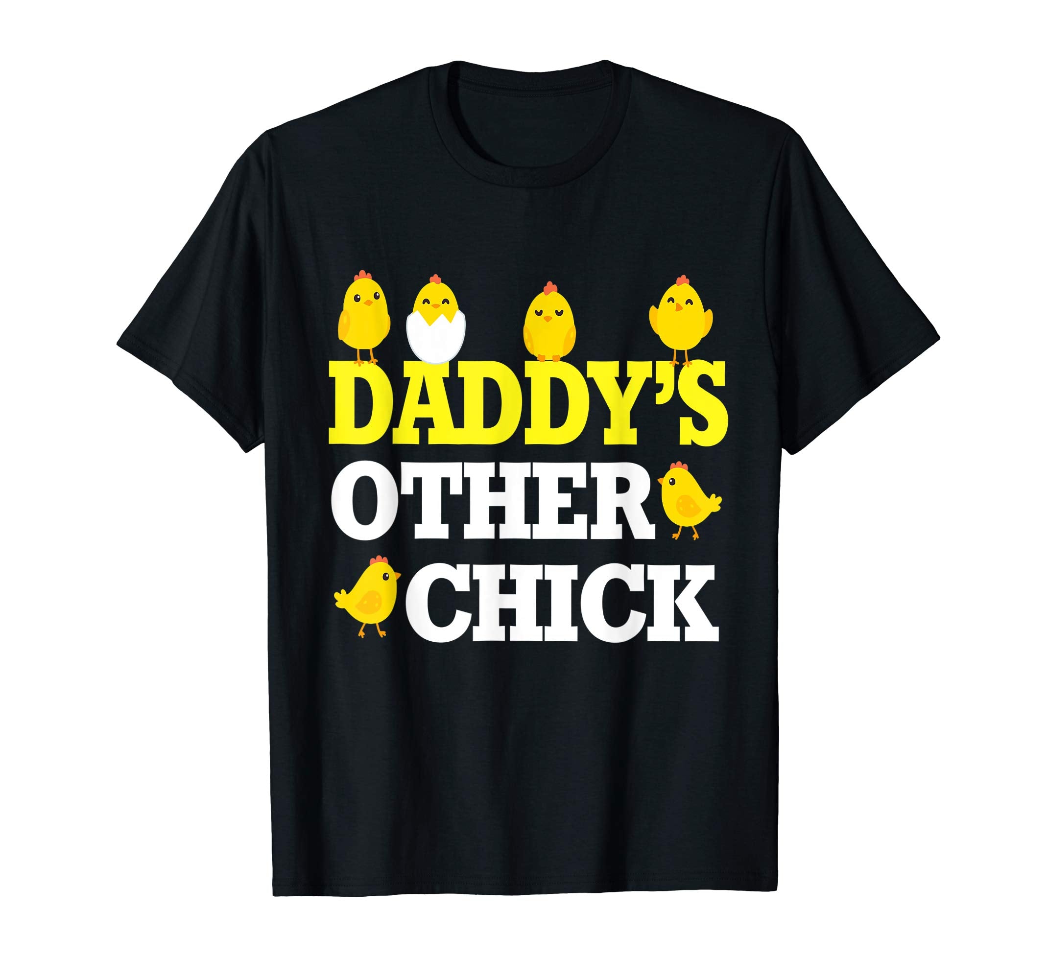 Chicks Open Eggs Happy Easter Day Shirt Daddy's Other Chick