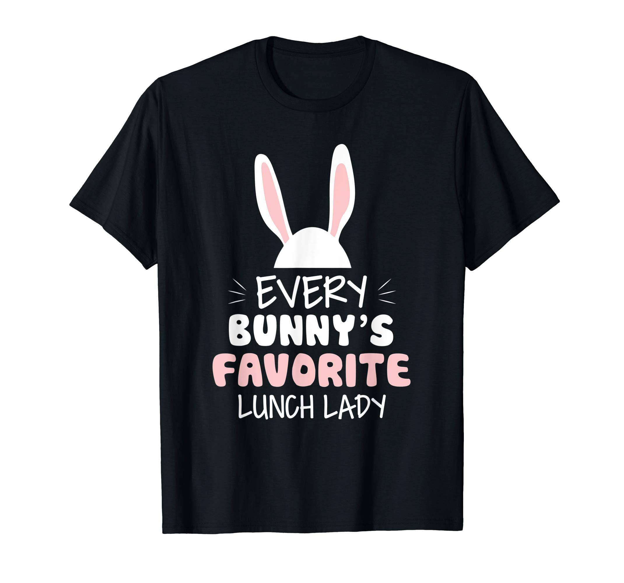 Every Bunny Favorite Lunch Lady. Easter Teacher Gift Shirt