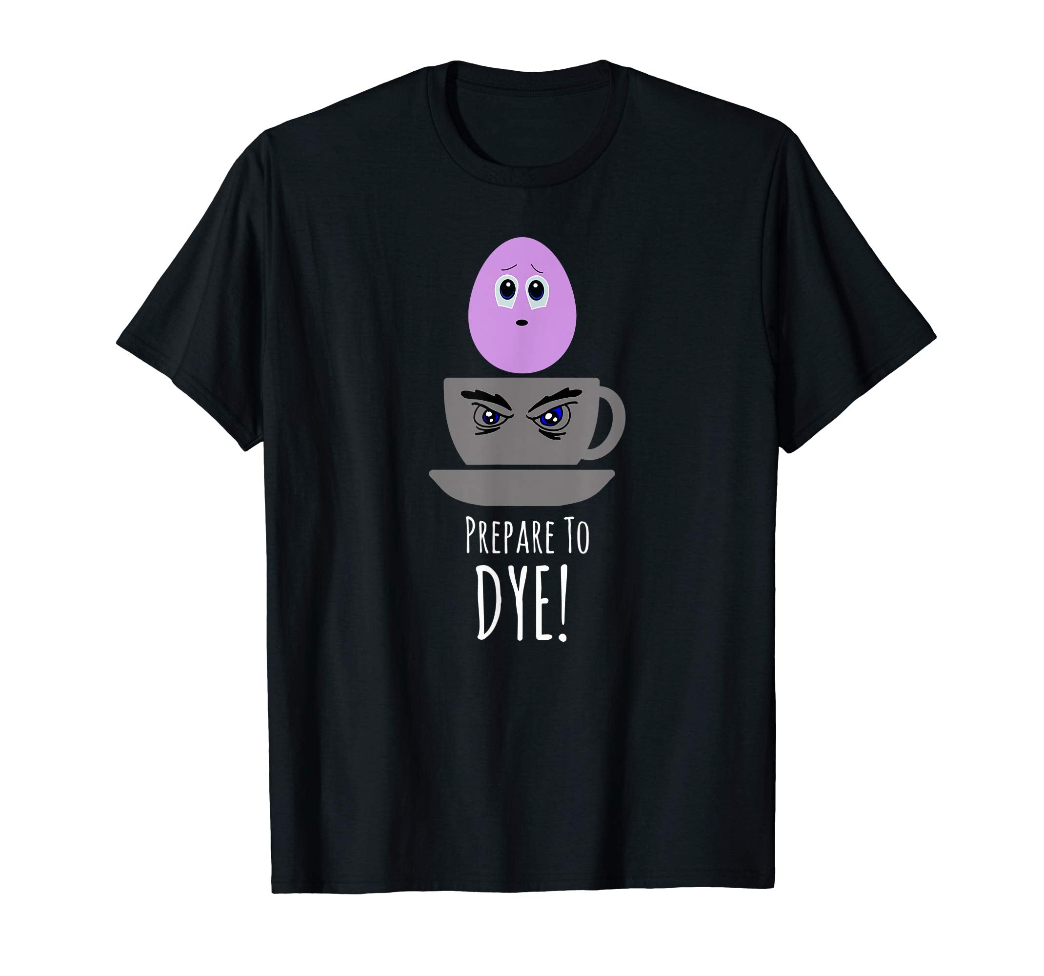Prepare to Dye - Funny Easter Holiday Cute Tee shirt Gift
