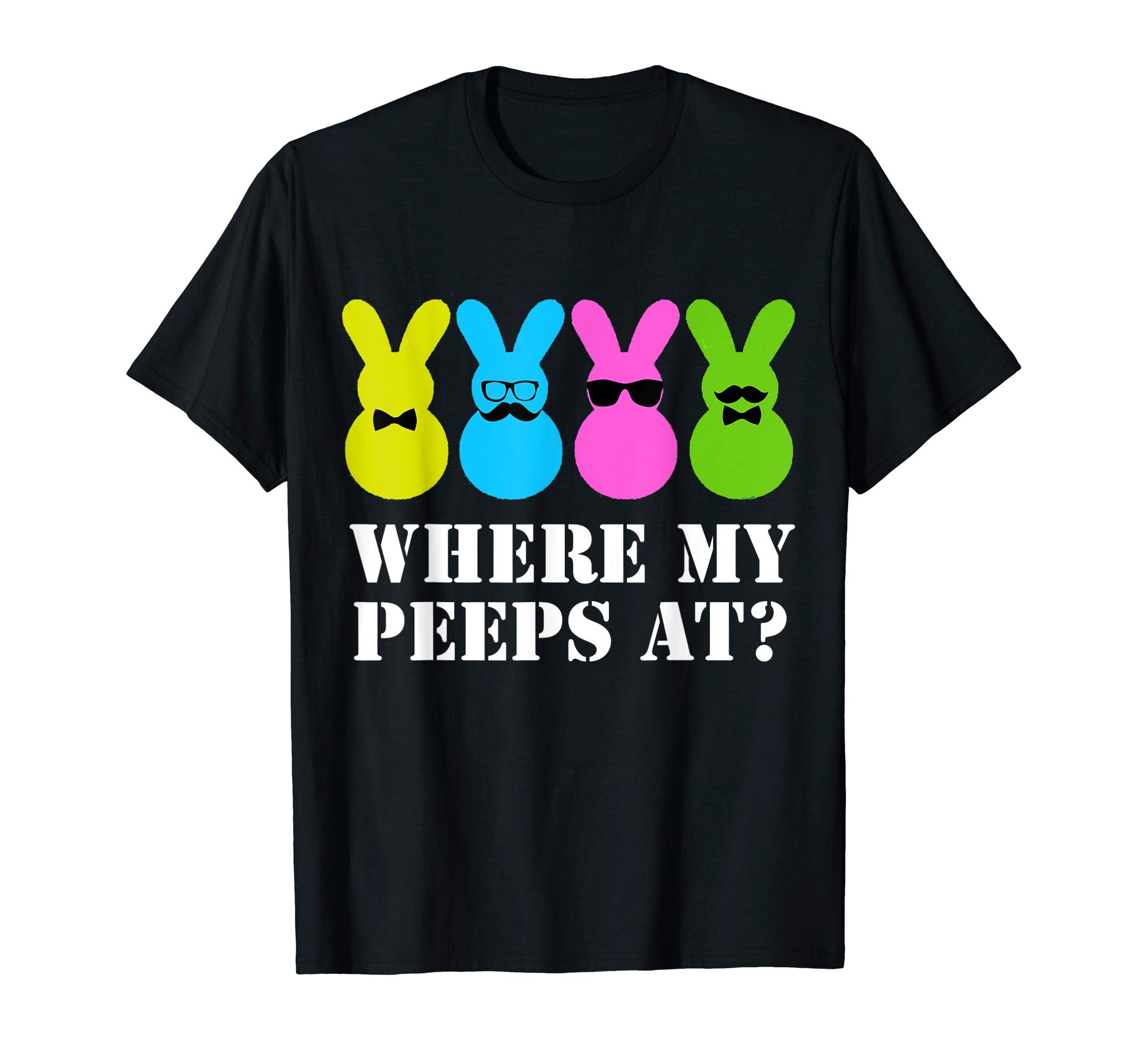 Where my peeps at Easter Bunny T-Shirt