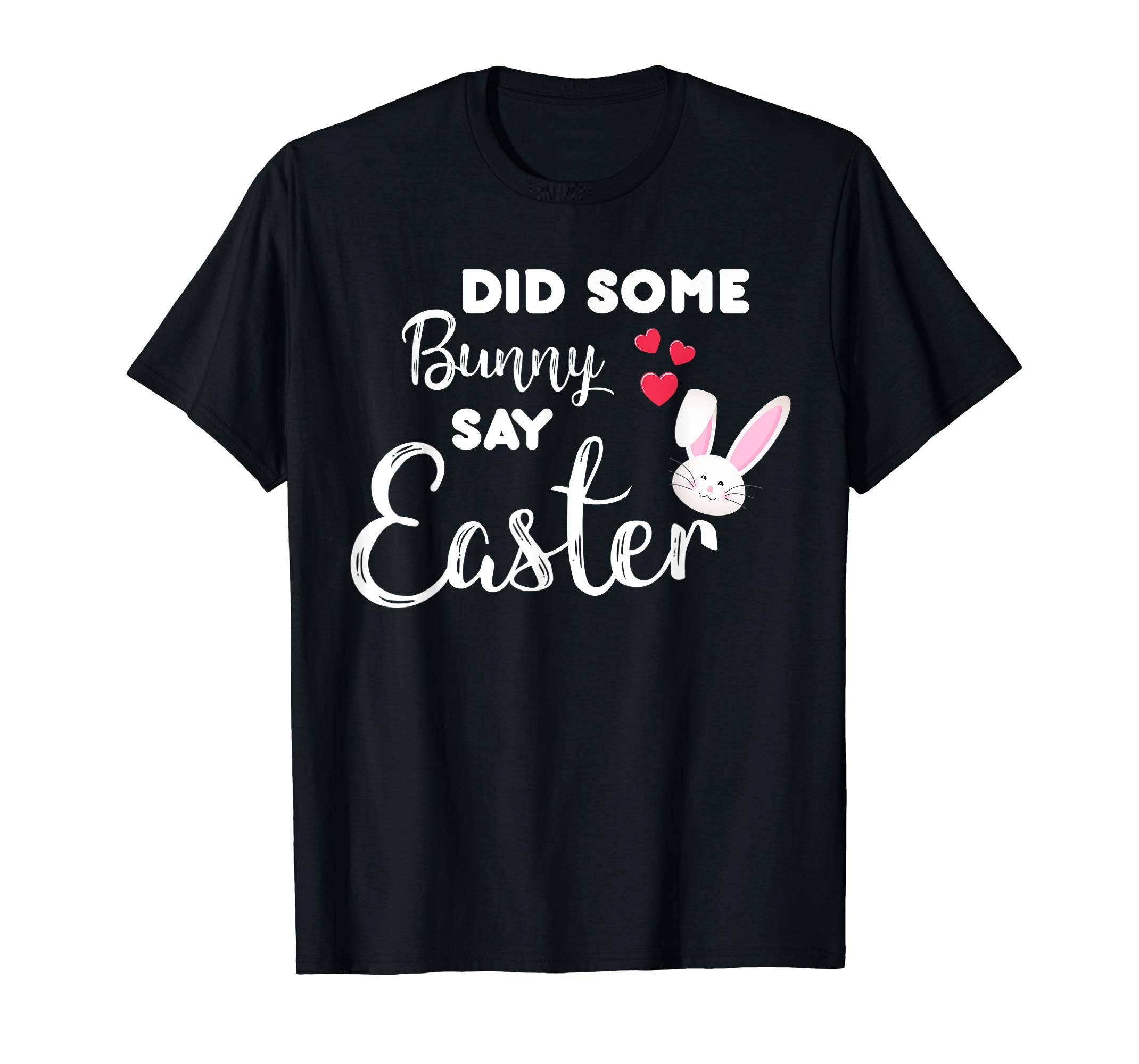 Did Some Bunny Say Easter Funny T-Shirt Gift