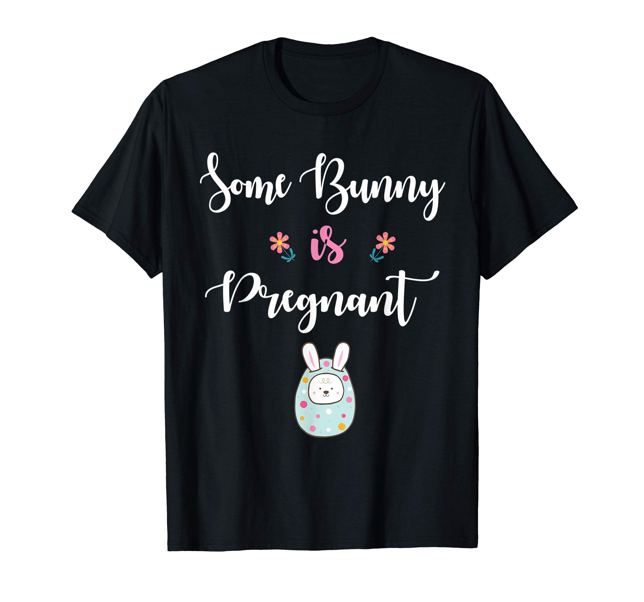 Mom Of Kid Bunny In Easter Egg Some Bunny Is Pregnant Shirt