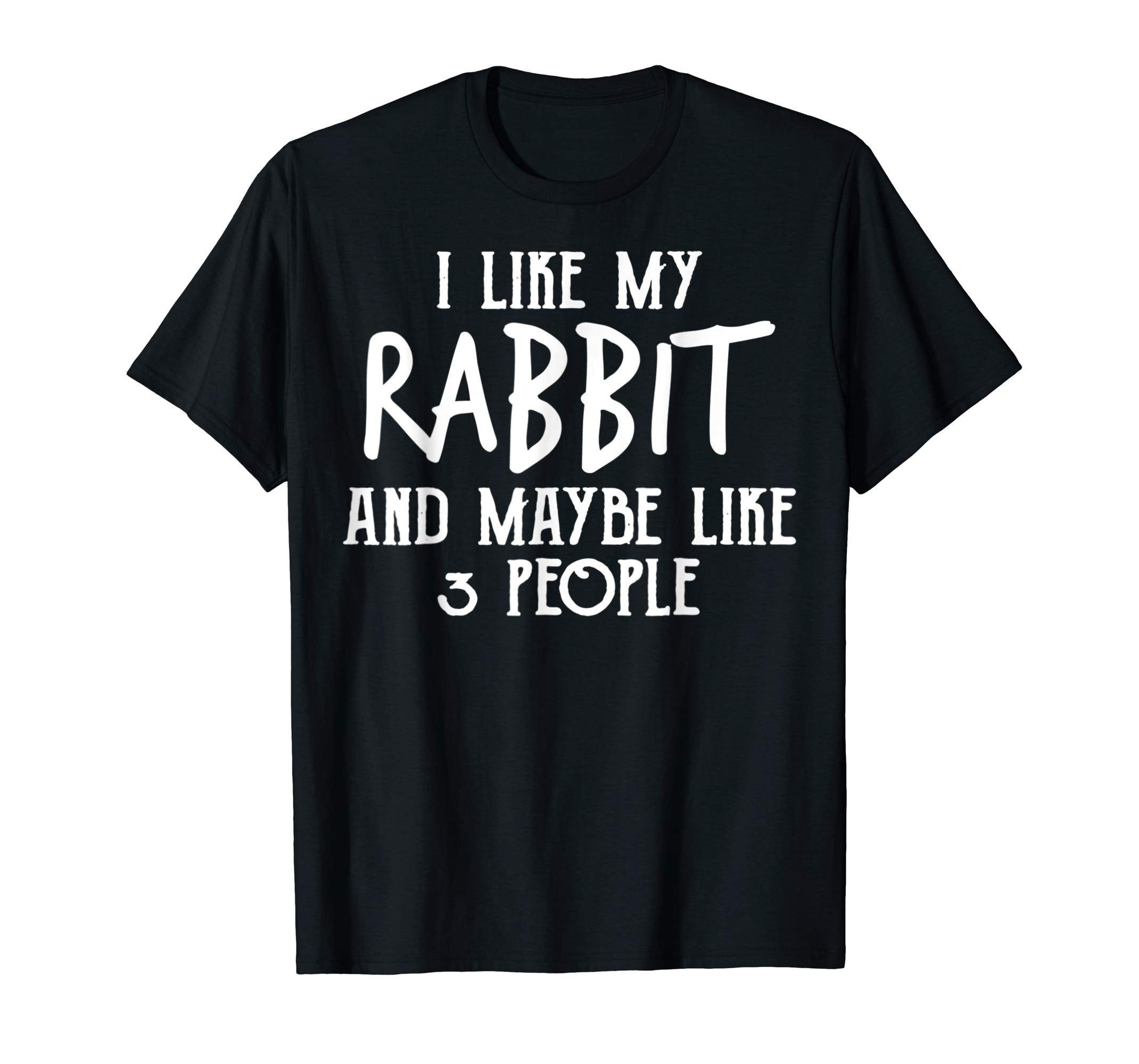 I Like My Rabbit Maybe 3 People TShirt Easter Day Shirt Fun