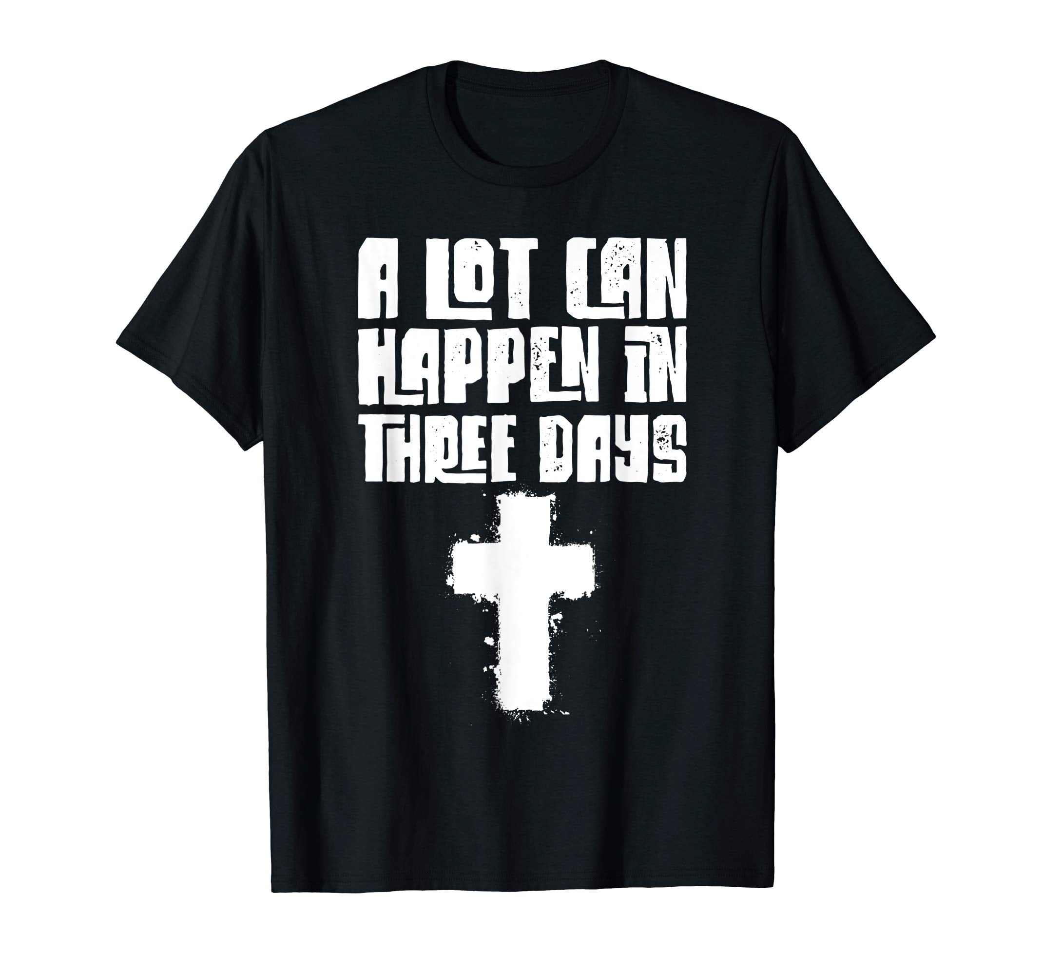 A Lot Can Happen In Three Days Easter Meaning T-Shirt