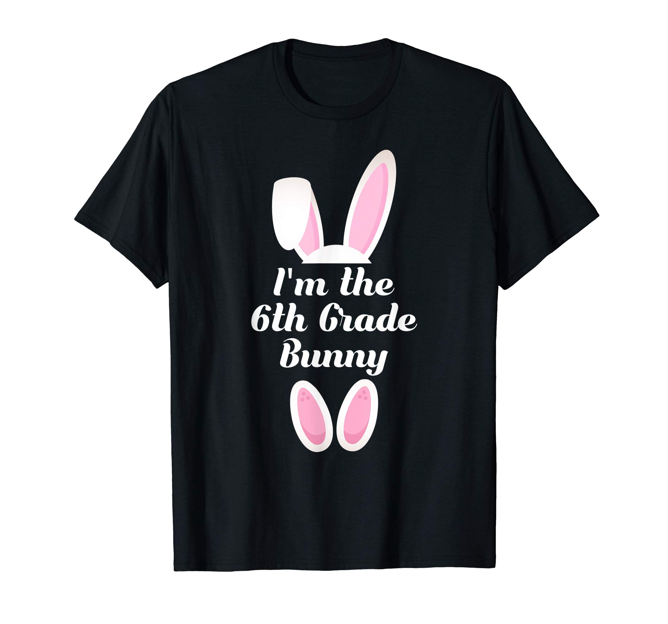 I'm The 6th Grade Bunny Easter Shirt For Boys Kids Teacher