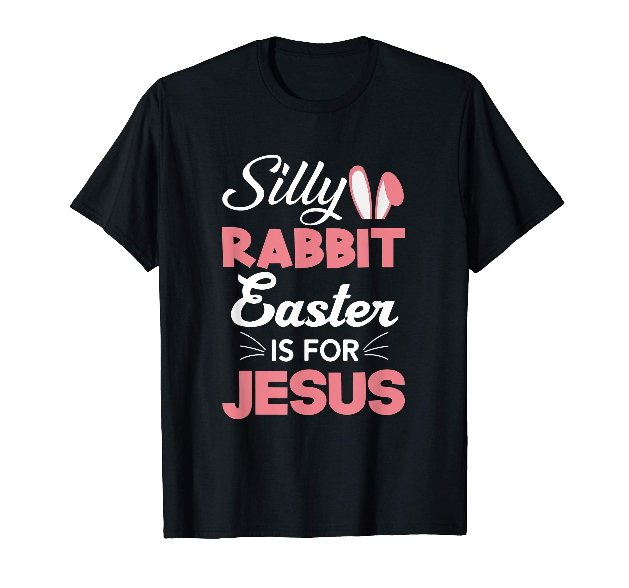 Silly Rabbit Easter Is For Jesus Shirts