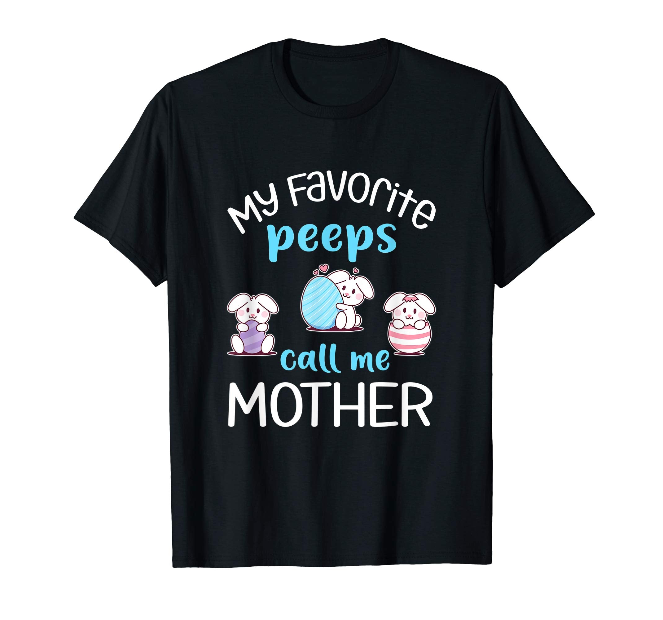 My Favorite Peeps Call Me Mother Tshirt Happy Easter Day