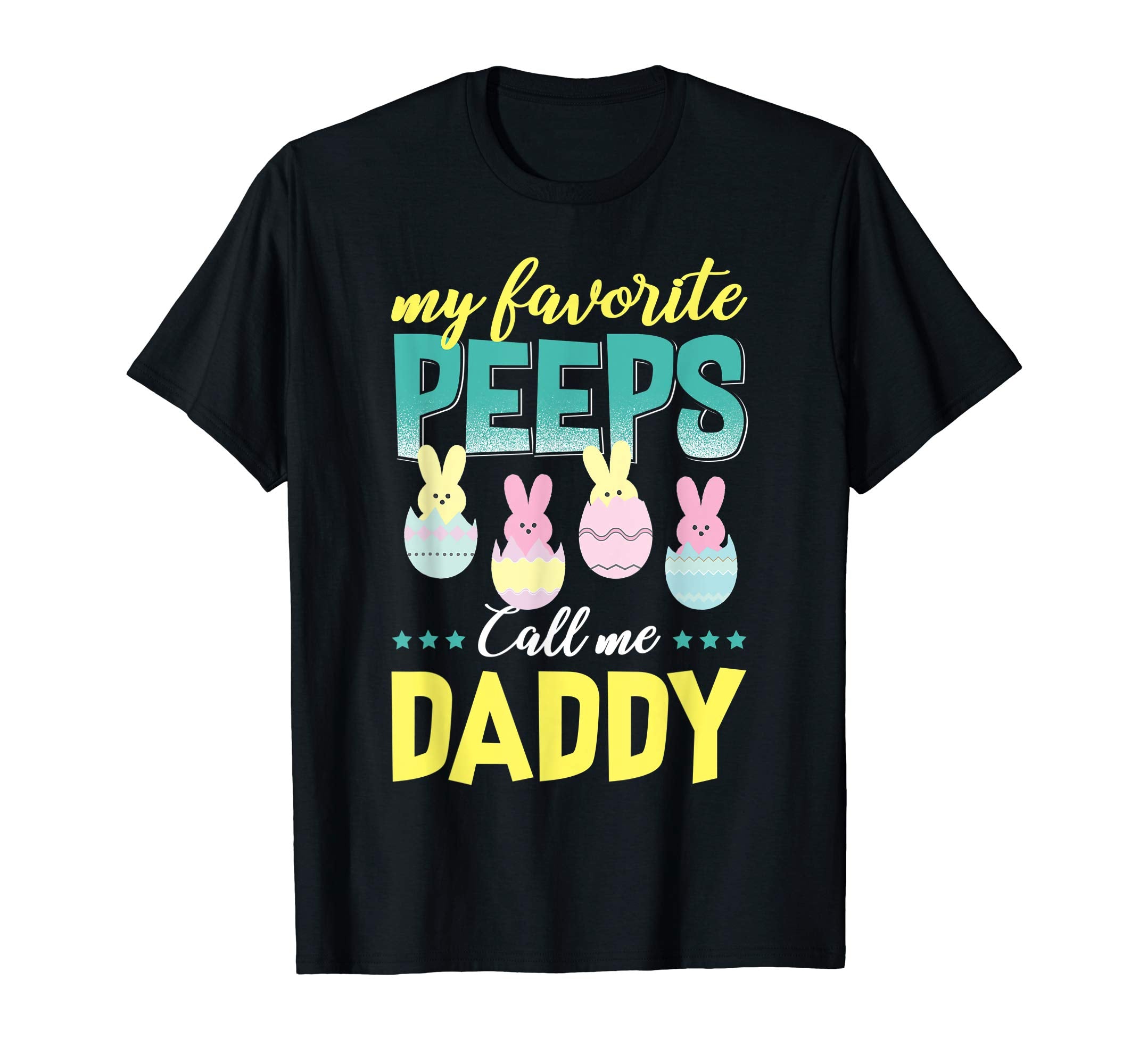 My Favorite Peeps Call Me Daddy T-Shirt Easter Gift Shirt