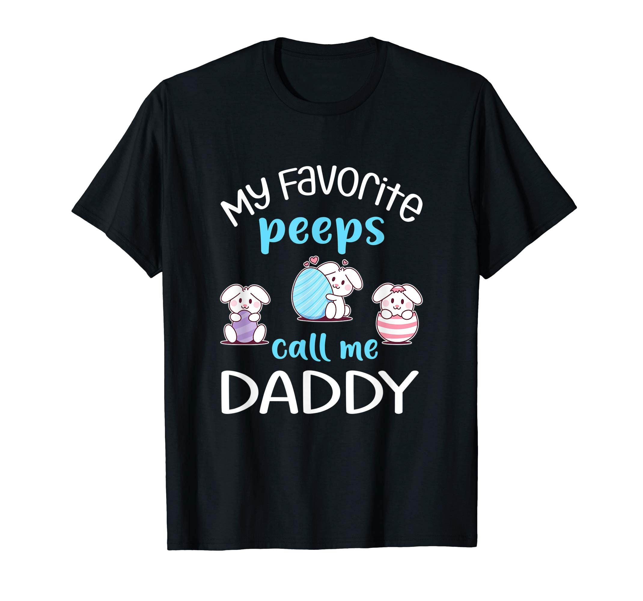 My Favorite Peeps Call Me Daddy Tshirt Happy Easter Day