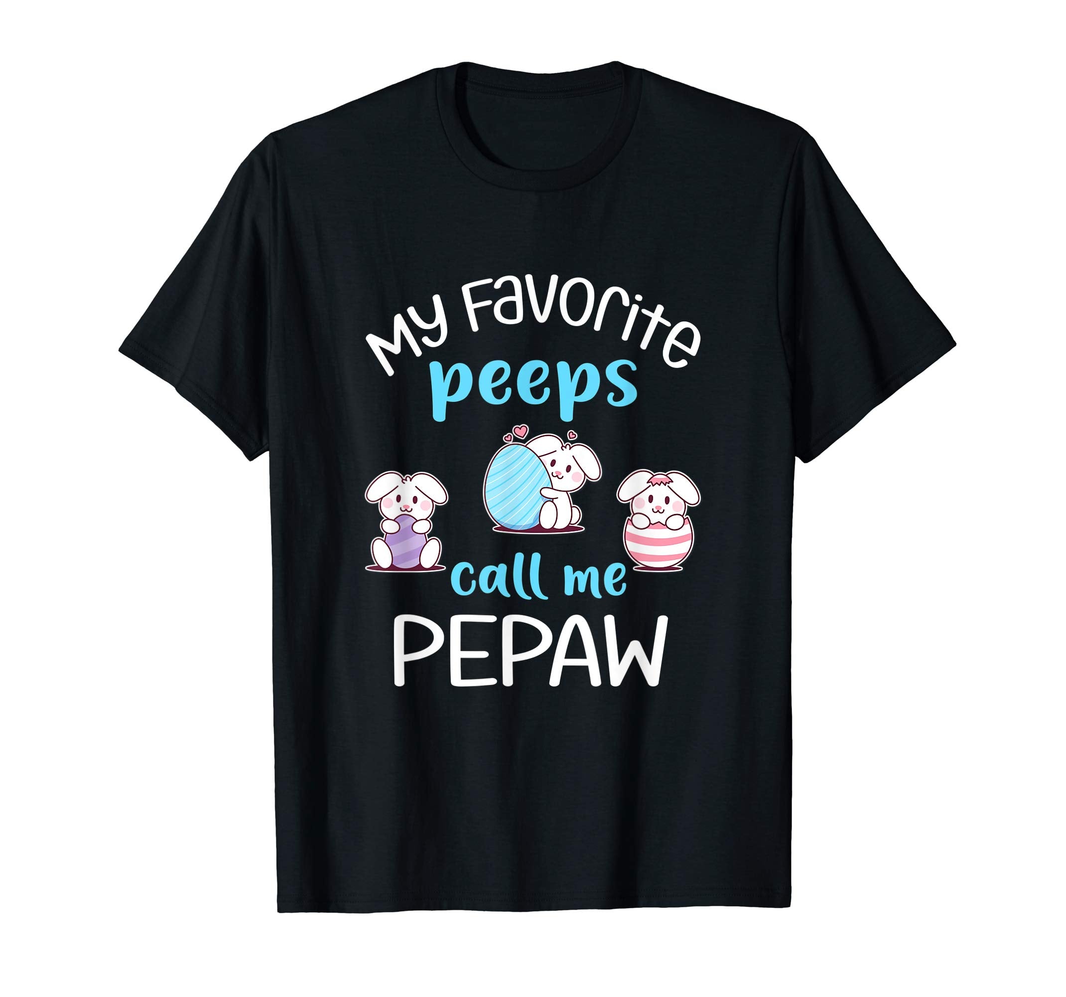 My Favorite Peeps Call Me Pepaw Tshirt Happy Easter Day