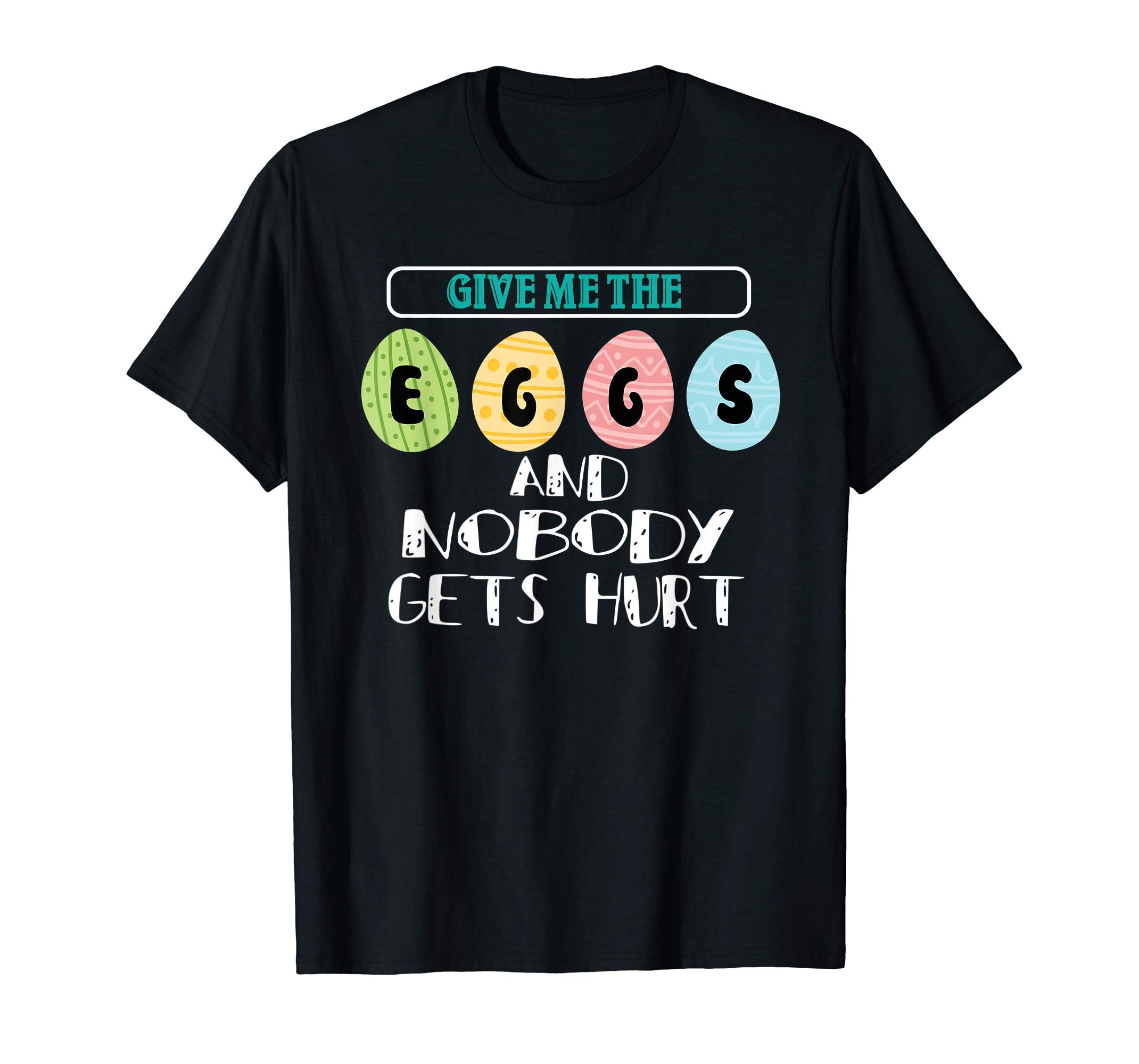 Give Me The Eggs And Nobody Gets Hurt T Shirt Easter Day Tee