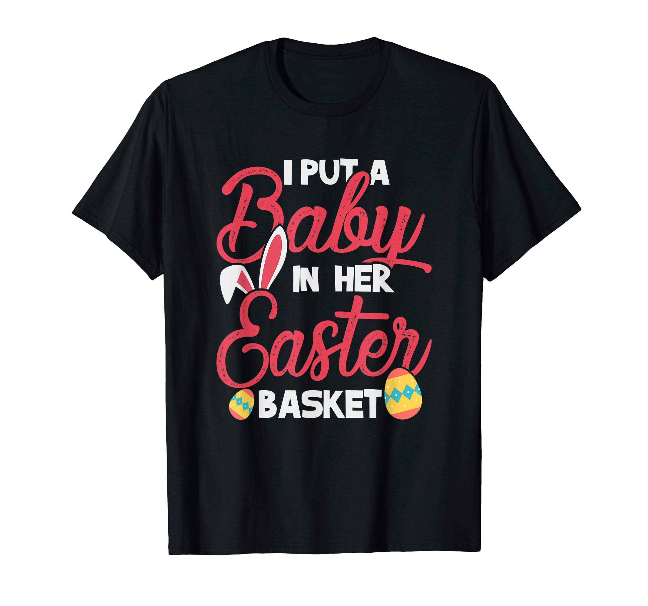 I put baby in her Easter Basket tshirt Easter Day