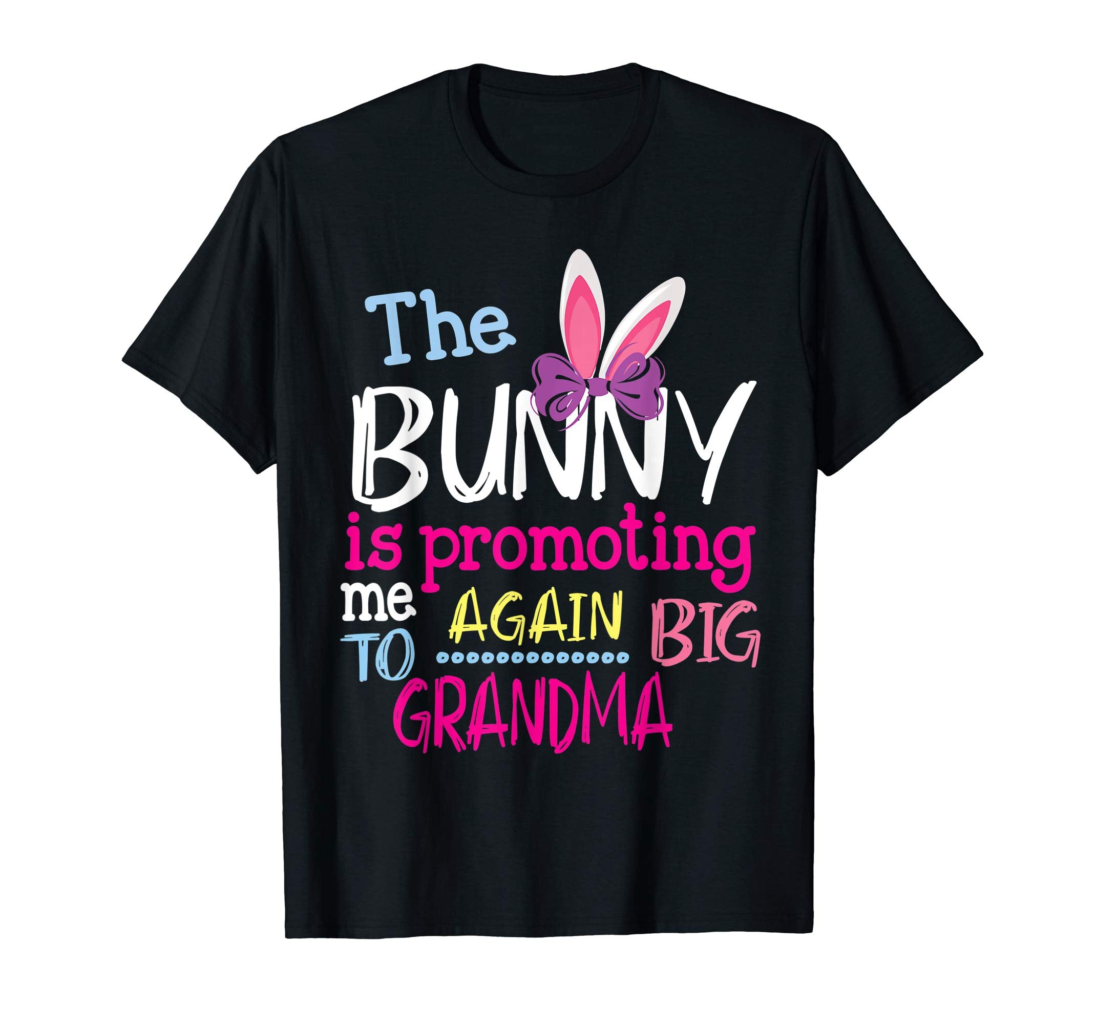 The Bunny Is Promoting Me Again To Big Grandma Easter Shirt