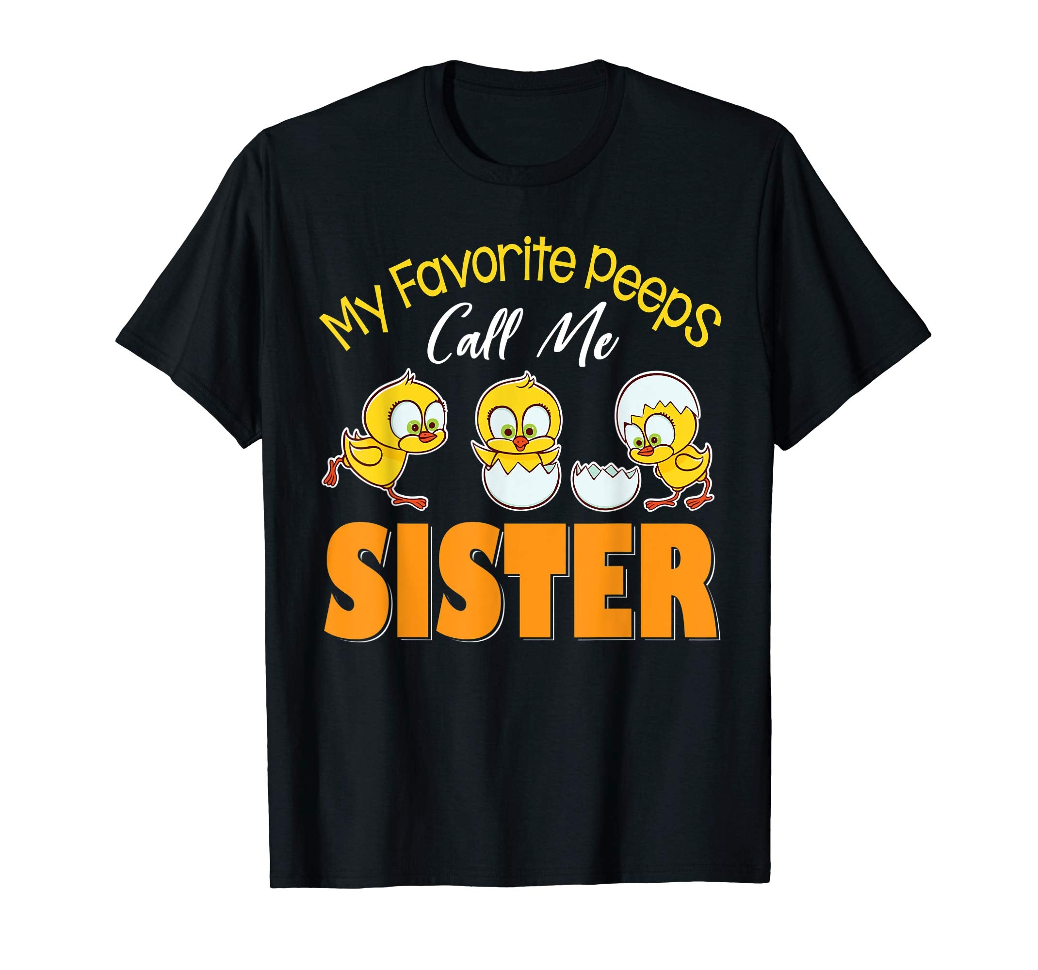 My Favorite Peeps Chicks Call Me Sister Happy Easter Shirt