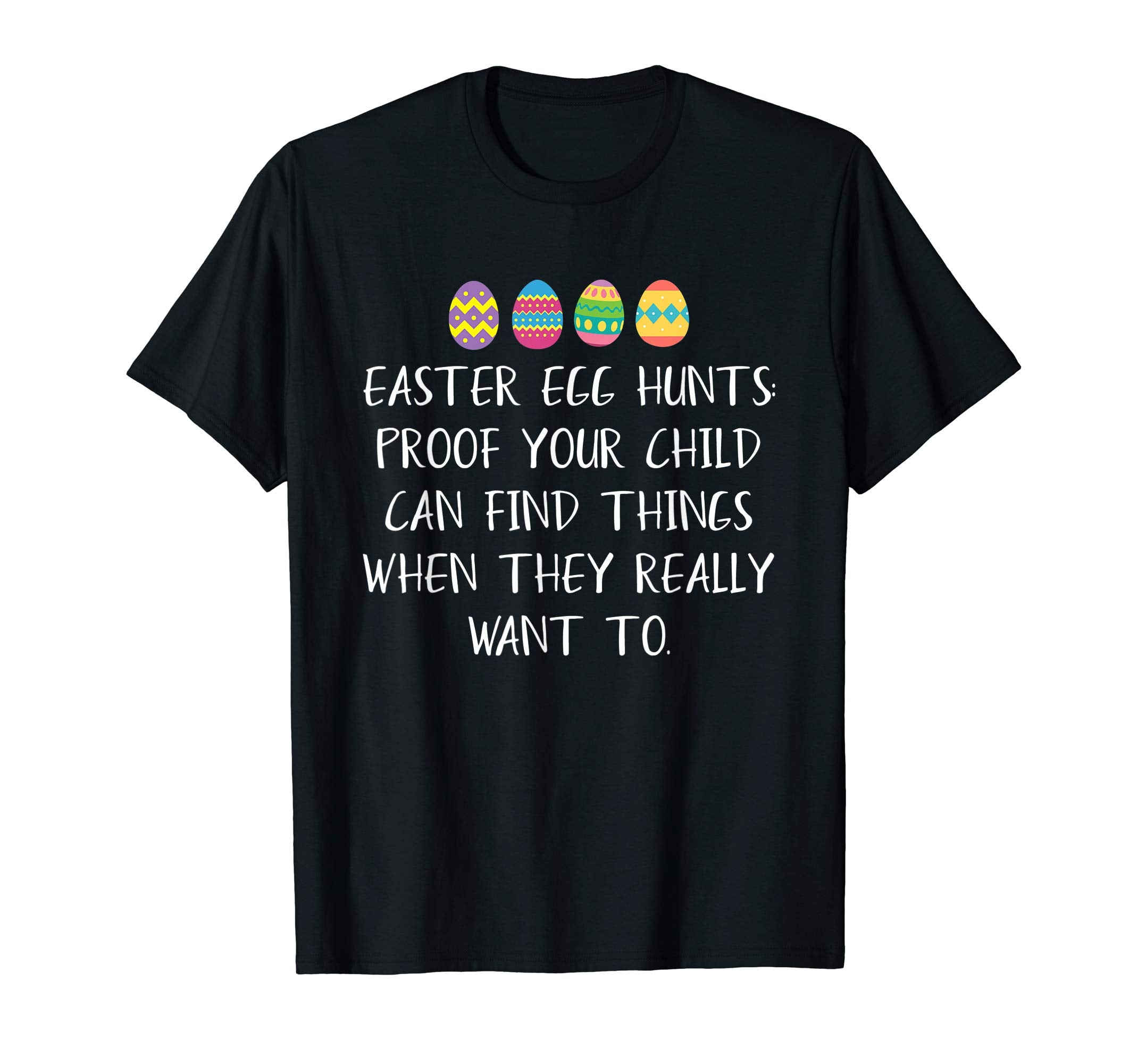 Easter Egg Hunts Proof Your Child Can Find Things tshirt Eas