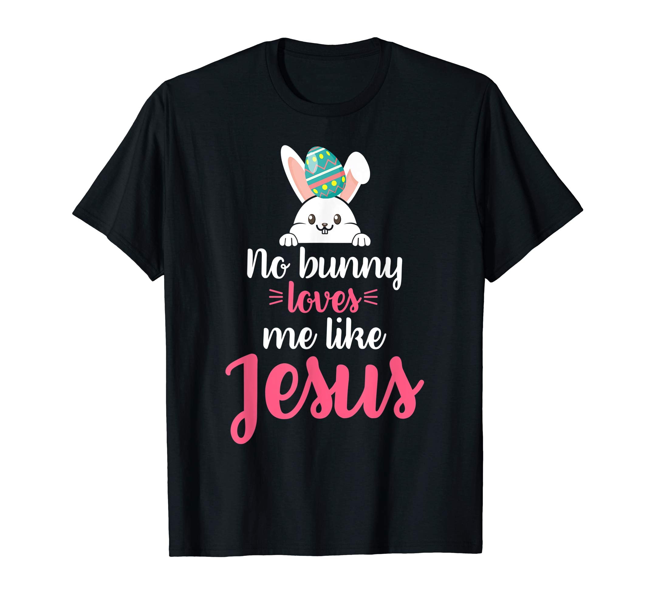 No Bunny Loves Me Like Jesus Easter Sunday Egg Shirt Gift