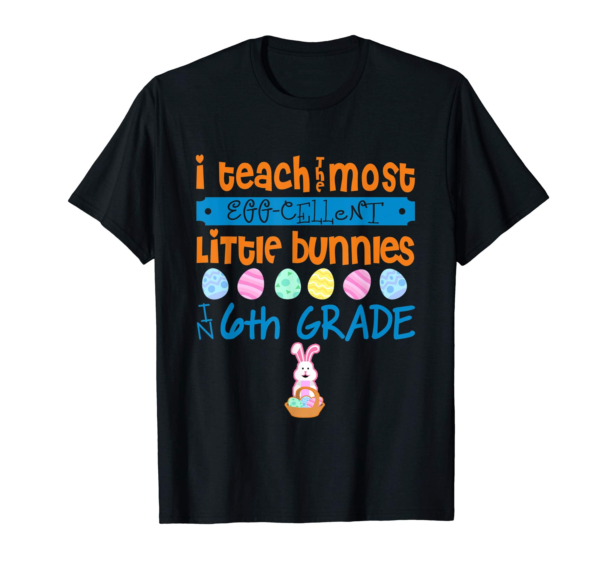 Easter Egg Shirt - 6th Grade Teachers Bunny Gift