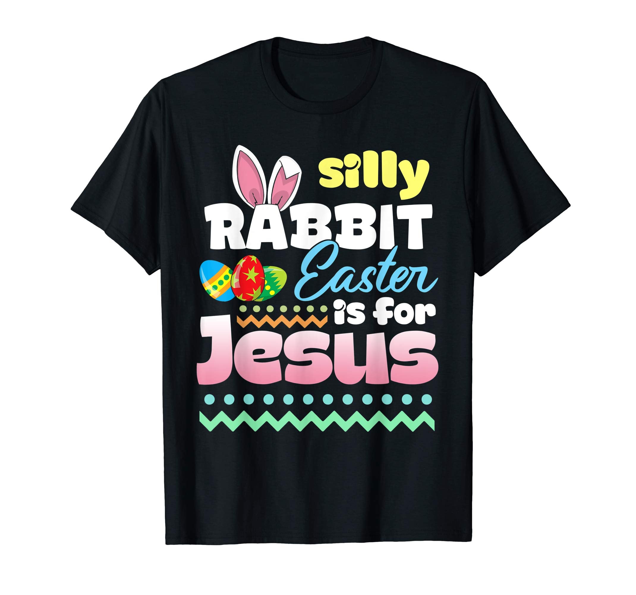 Silly Rabbit Easter Is For Jesus T-Shirt Gifts Easter Bunny