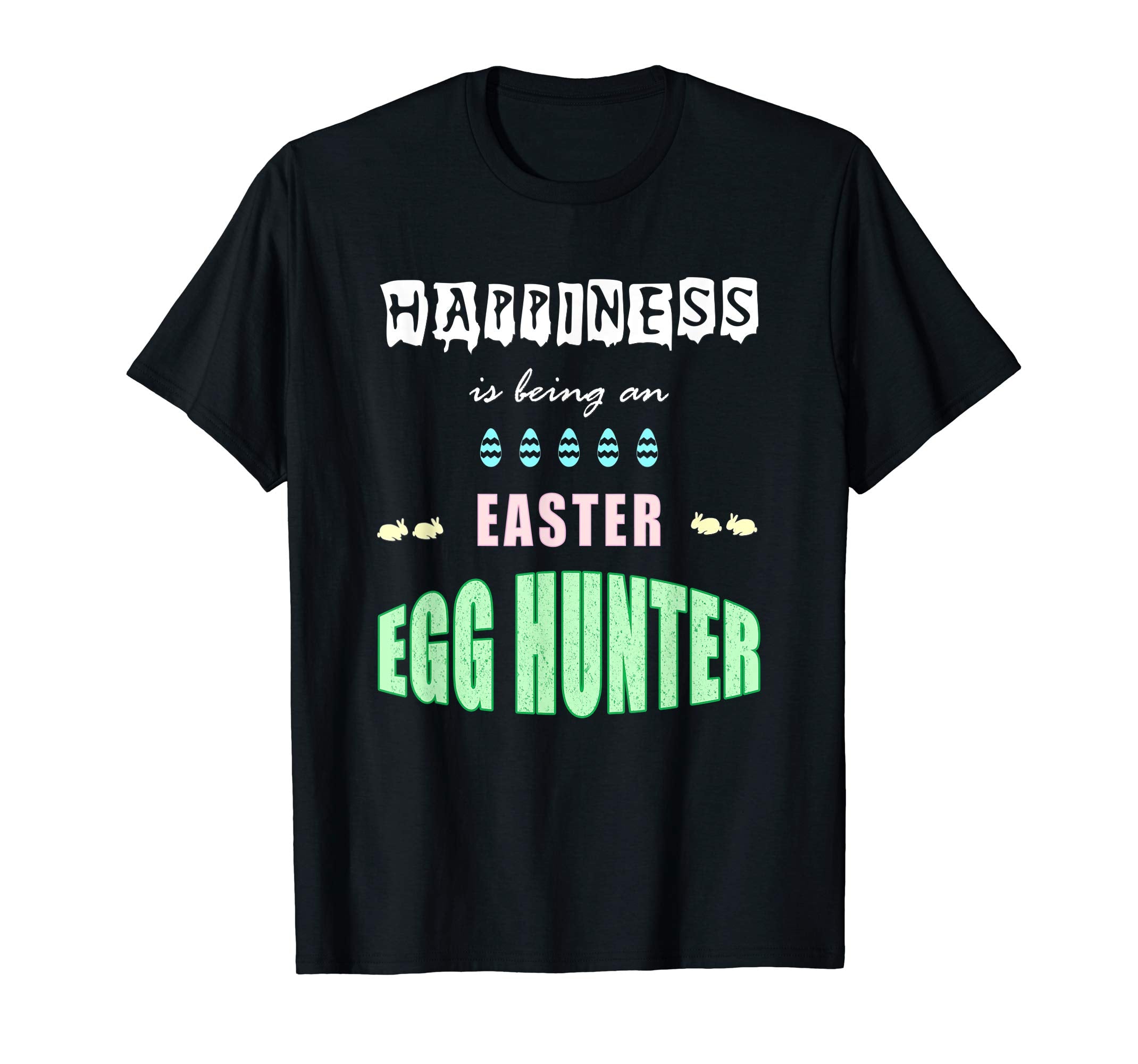 Happiness Is Being An Easter Egg Hunter: Funny Gifts T-Shirt