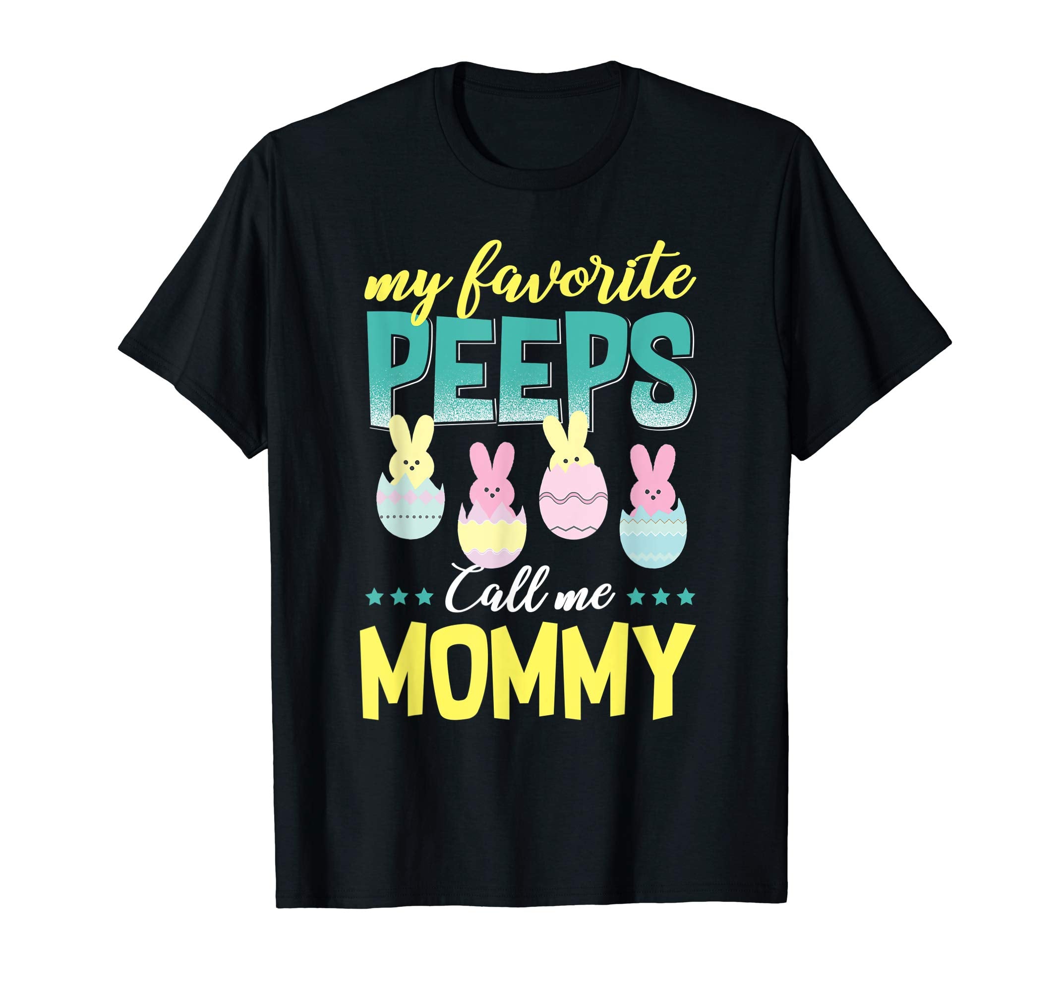 My Favorite Peeps Call Me Mommy T-Shirt Easter Gift Shirt