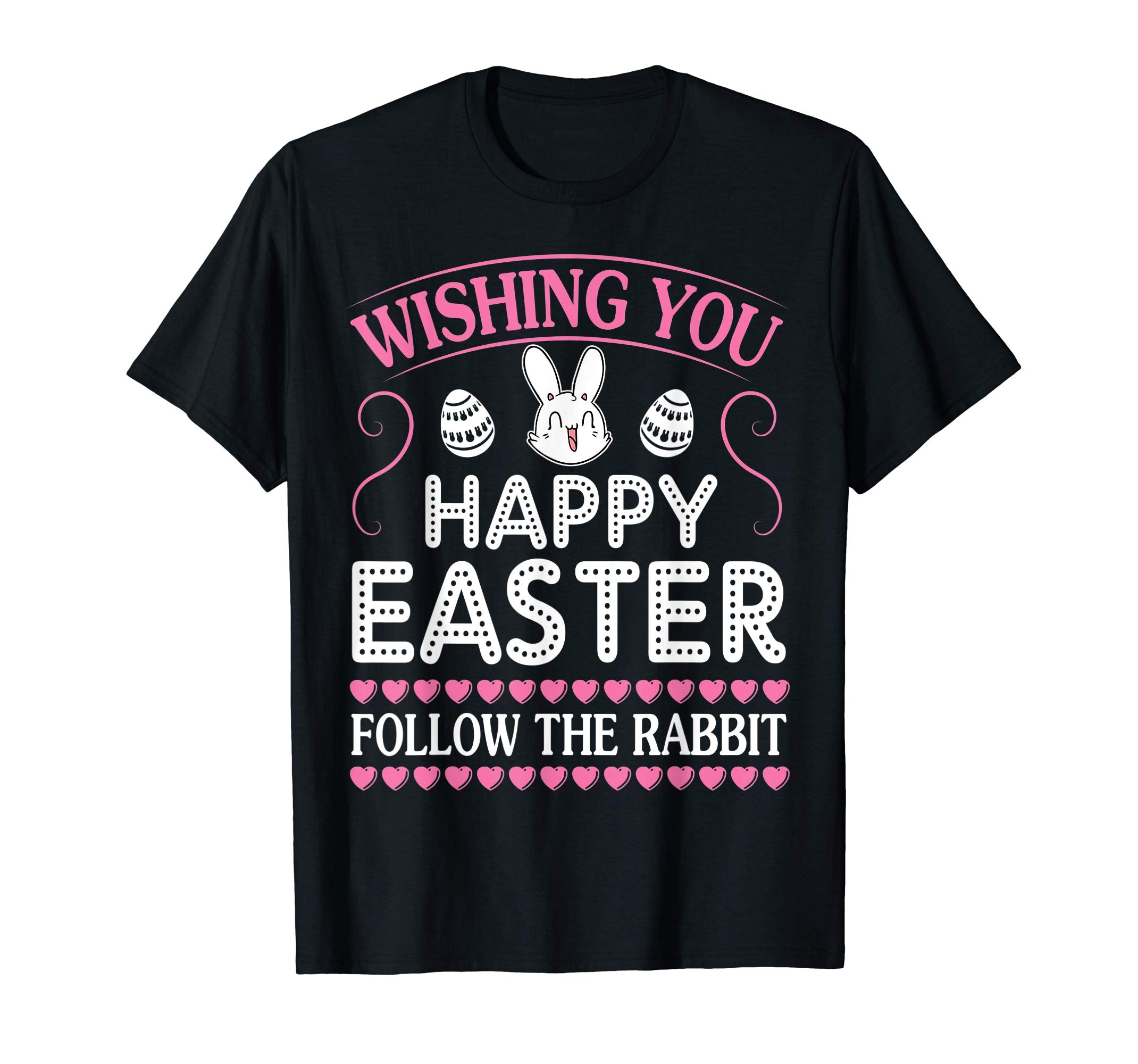 Bunny Eggs Wishing You Happy Easter Follow The Rabbit Shirt