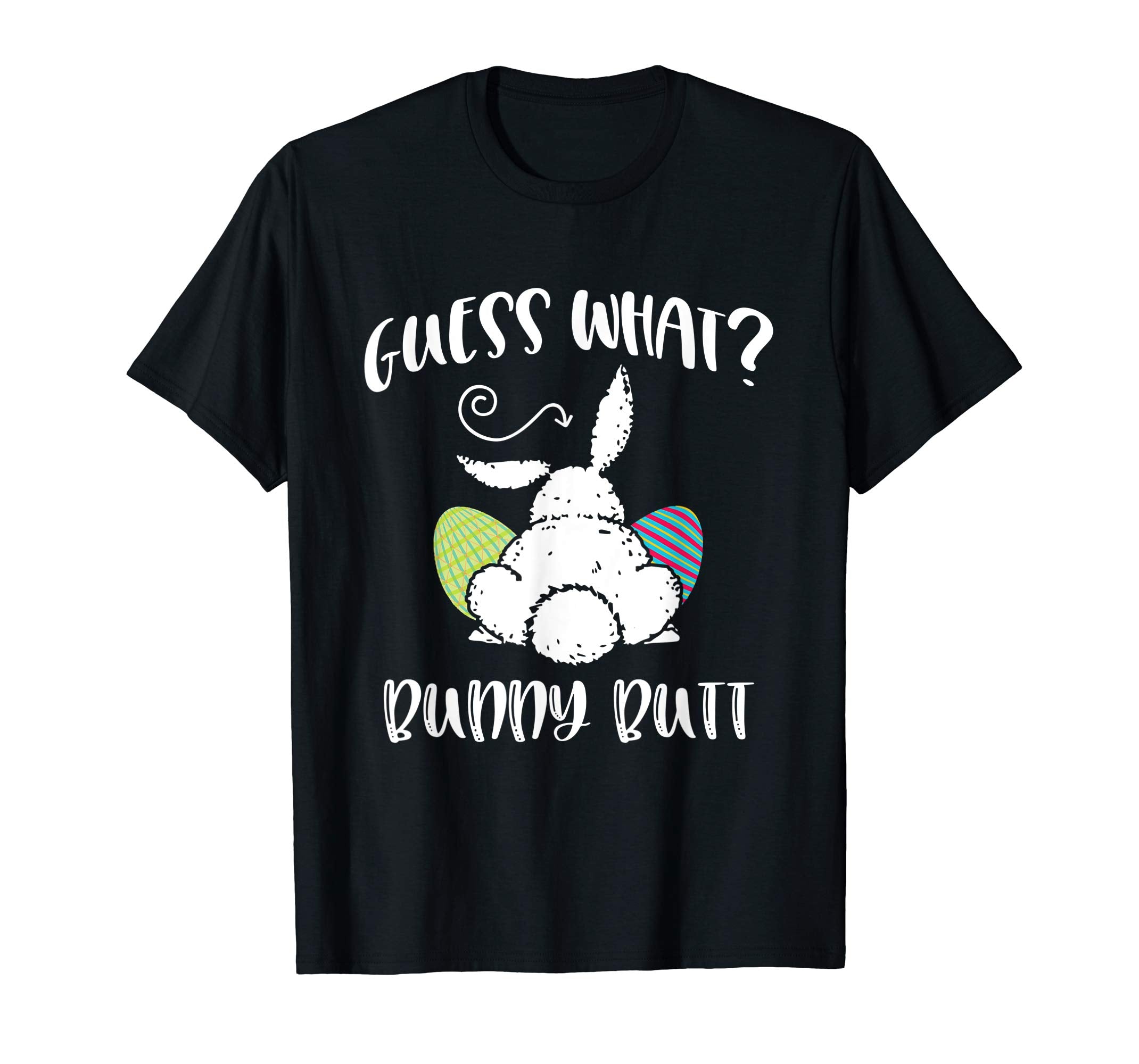 Guess What Bunny Butt Funny Easter Gift T-Shirt