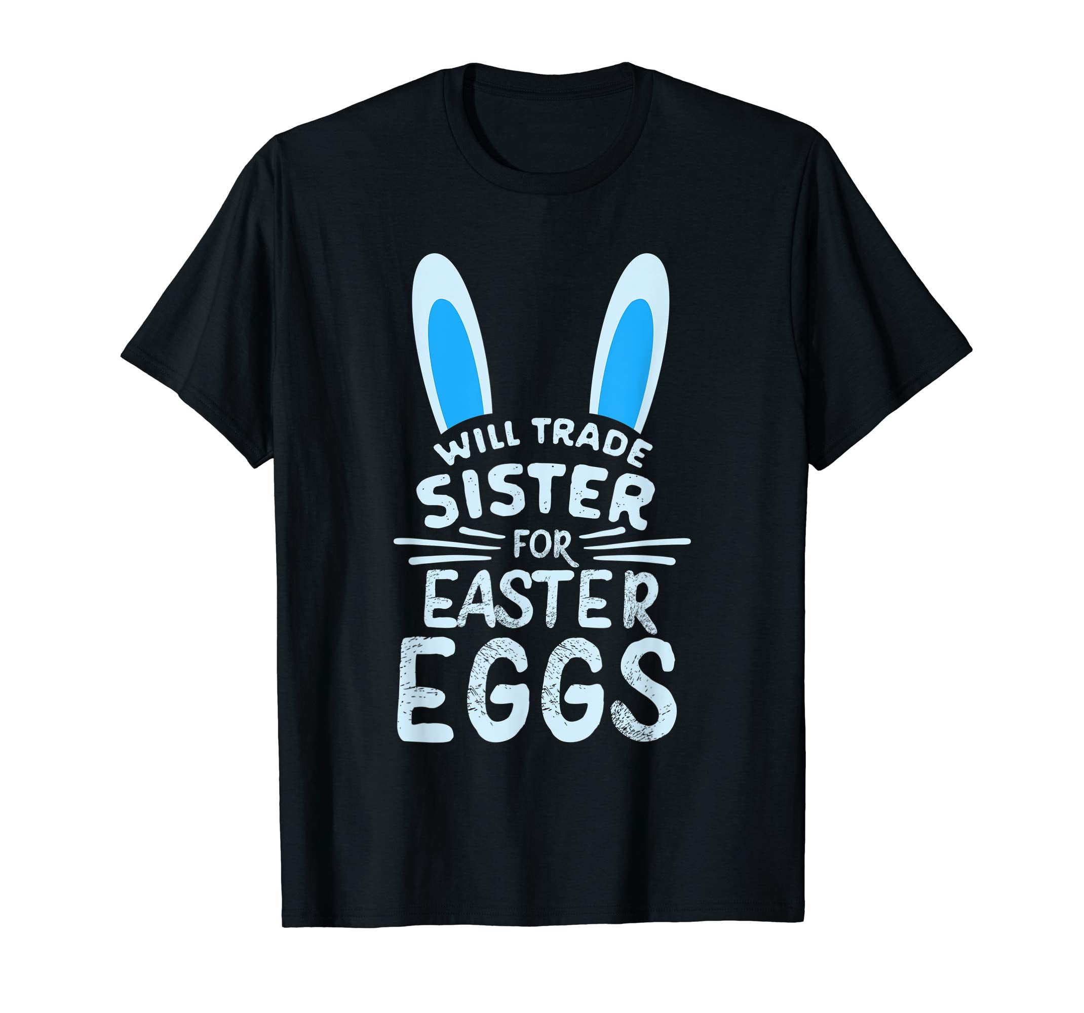 Will Trade Sister For Easter Eggs T Shirt Bunny Ears
