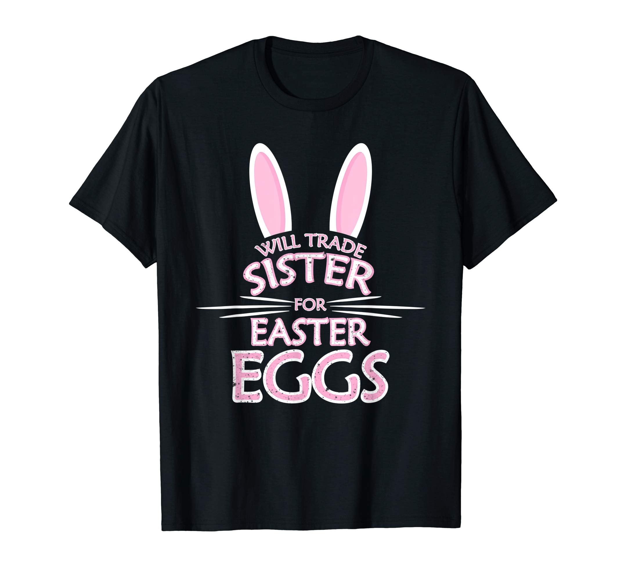 Will Trade My Sister For Easter Eggs Funny Easter Shirt