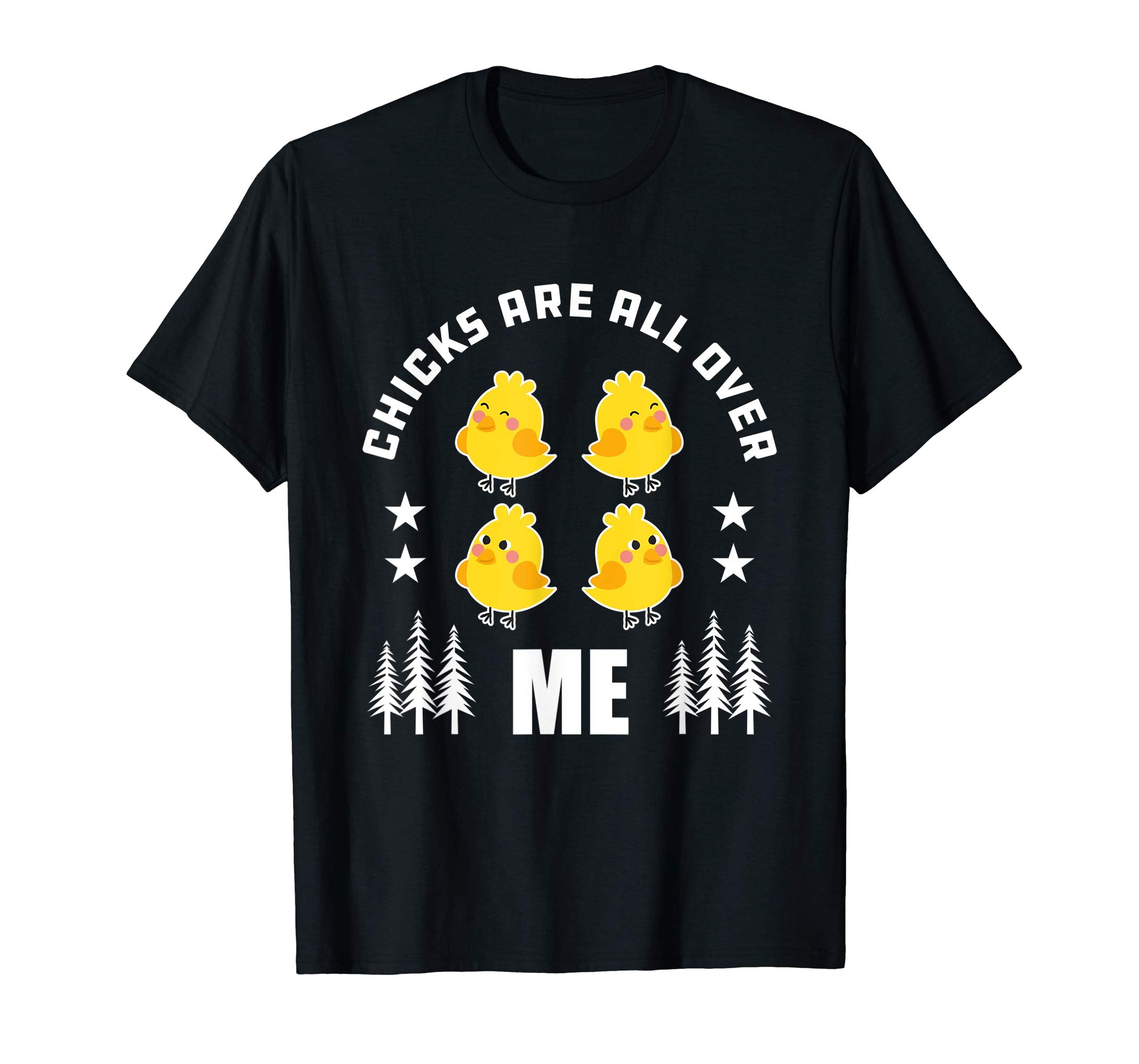 Chicks Are All Over Me T-Shirt Easter Chicks Shirt