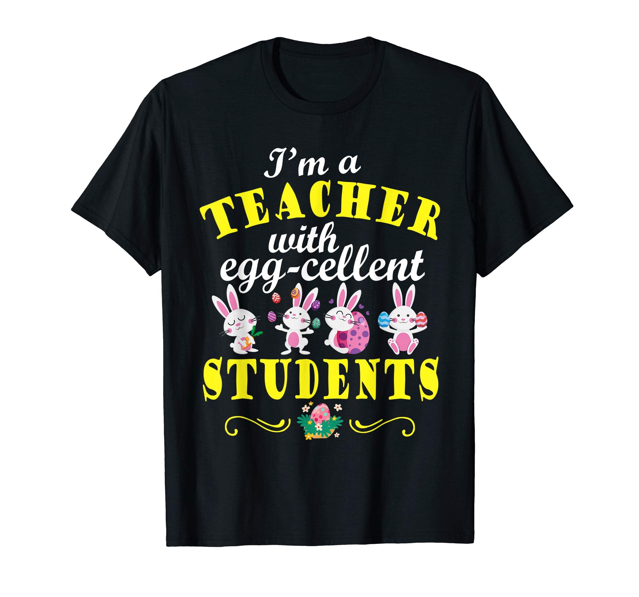 I'm A Teacher With Eggcellent Students Bunnies Easter Shirt