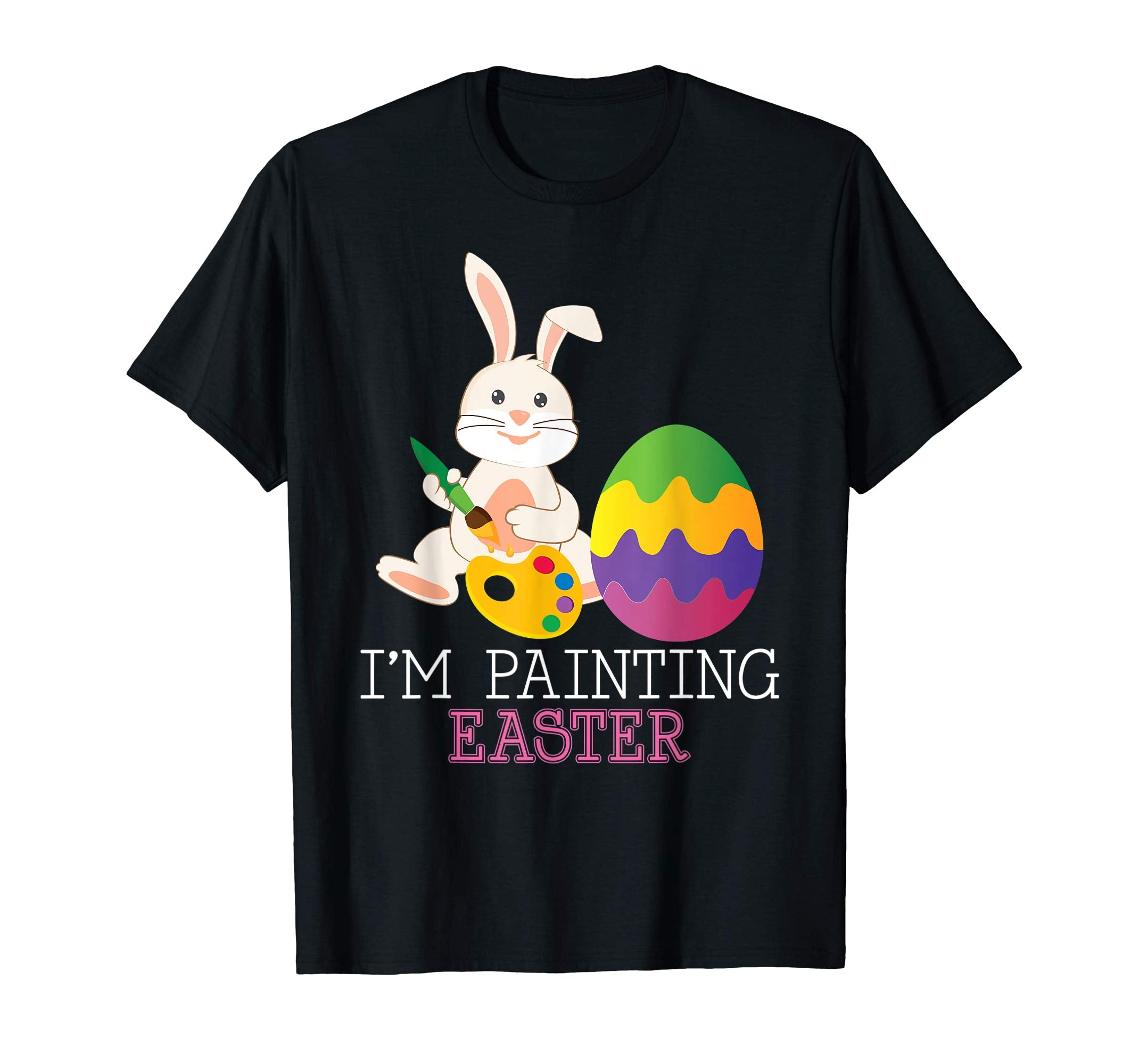 I'm Painting Easter Cute Bunny Colorful Egg T-Shirt Egg Hunt