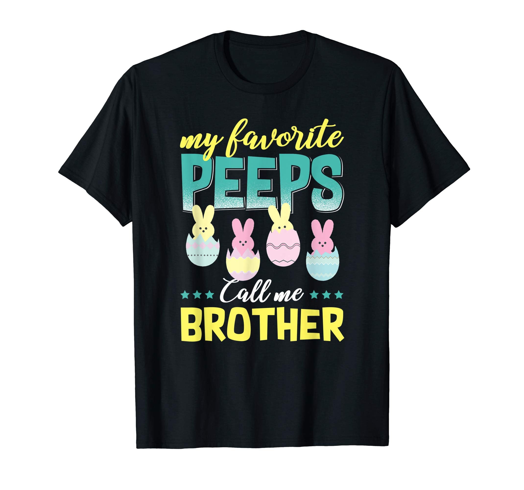 My Favorite Peeps Call Me Brother T-Shirt Easter Gift Shirt