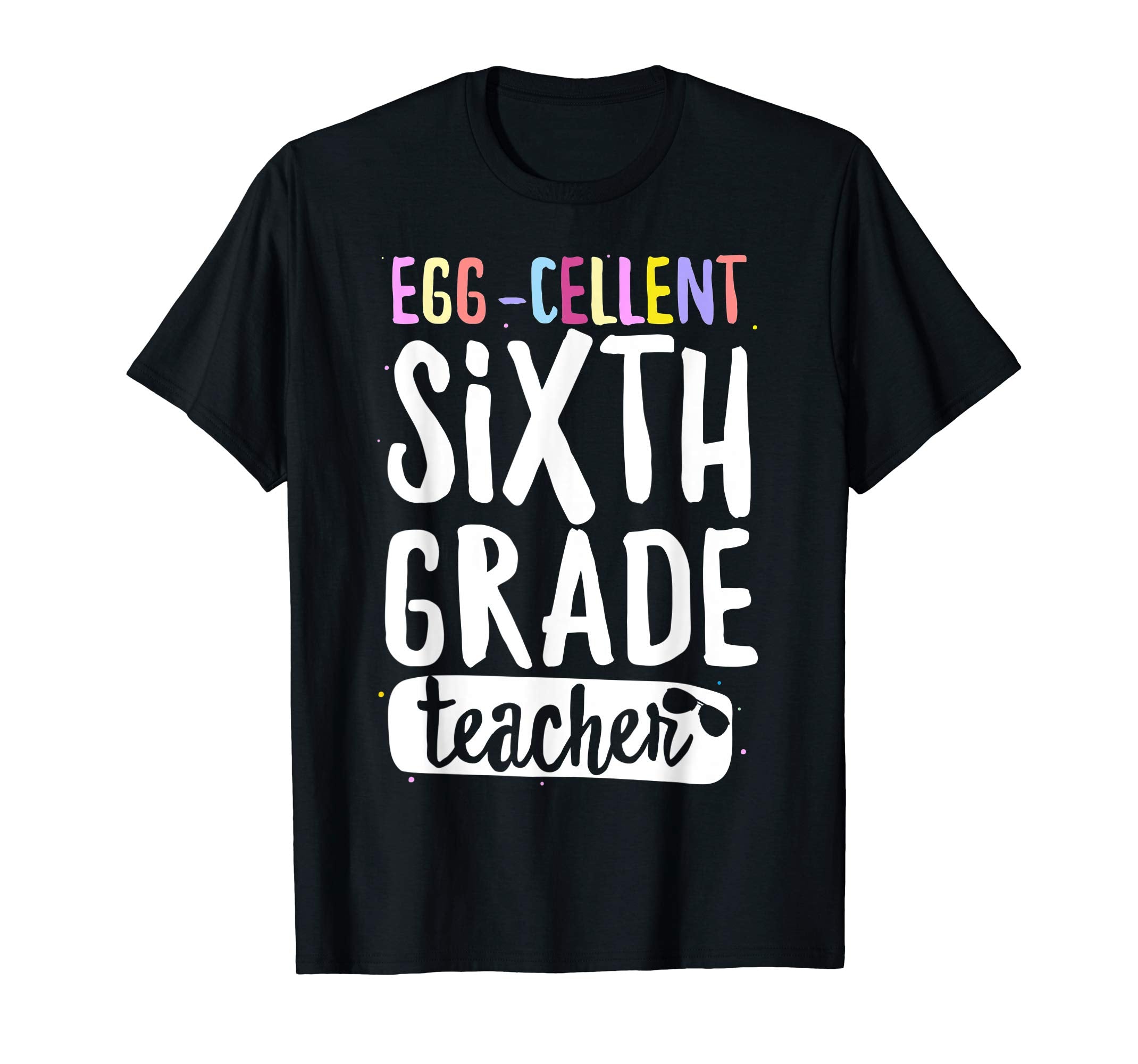 Egg-Cellent Sixth Grade Teacher Easter Funny Gifts T-shirt