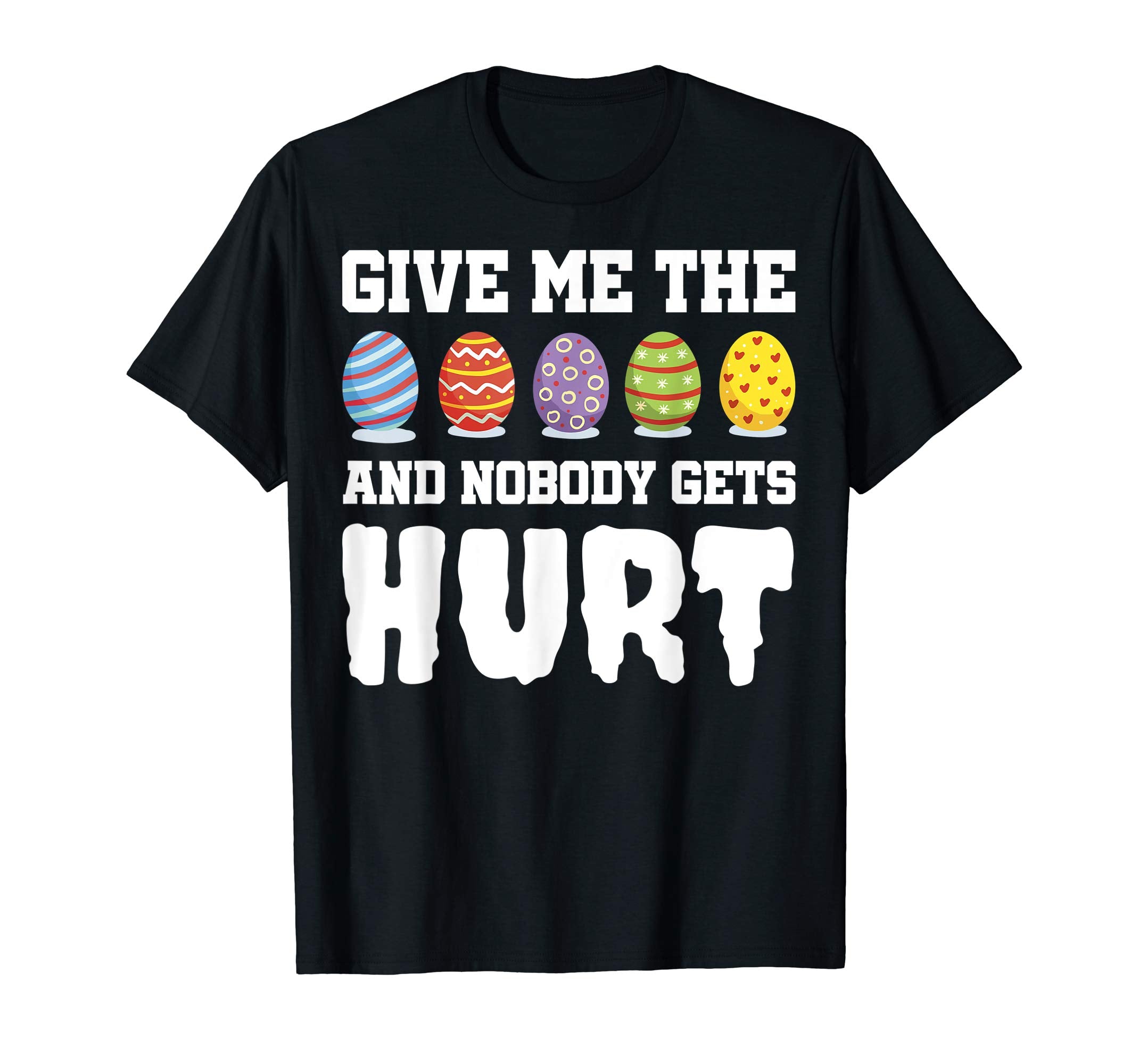 Happy Easter shirt Give Me The Eggs And Nobody Gets Hurt Tee