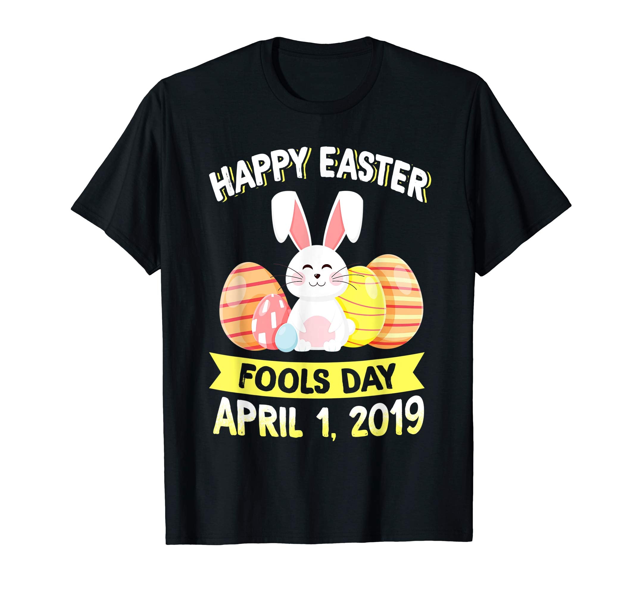 Happy Easter April Fools Day Easter 2019 T-Shirt
